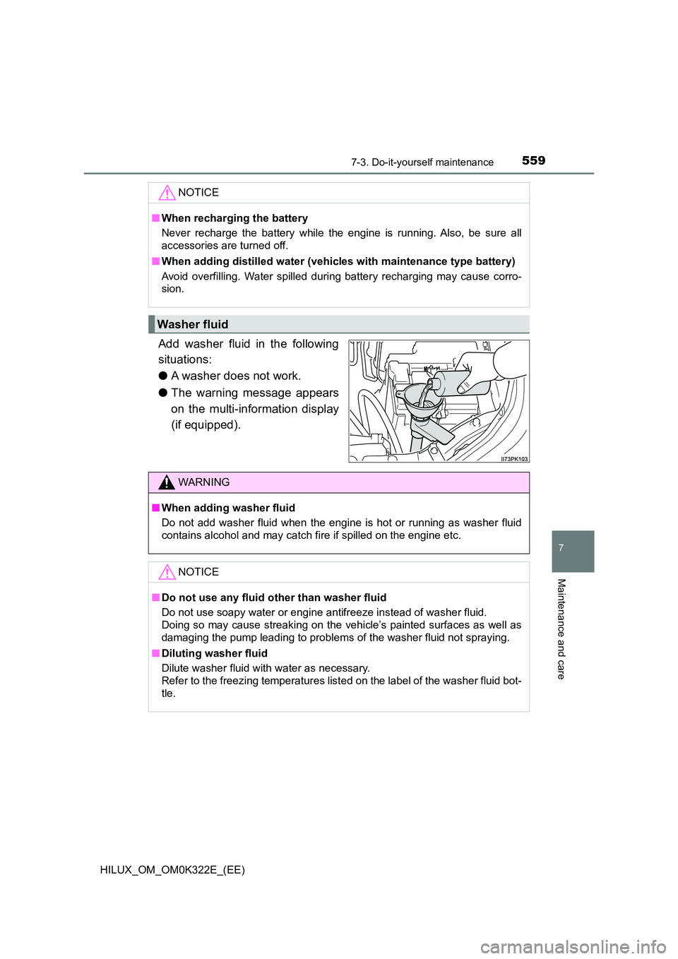 TOYOTA HILUX 2017 Owners Manual (in English) 5597-3. Do-it-yourself maintenance
HILUX_OM_OM0K322E_(EE)
7
Maintenance and care
Add washer fluid in the following
situations:
● A washer does not work.
● The warning message appears
on the mu TOYOTA HILUX 2017 Owners Manual (in English) 5597-3. Do-it-yourself maintenance
HILUX_OM_OM0K322E_(EE)
7
Maintenance and care
Add washer fluid in the following
situations:
● A washer does not work.
● The warning message appears
on the mu