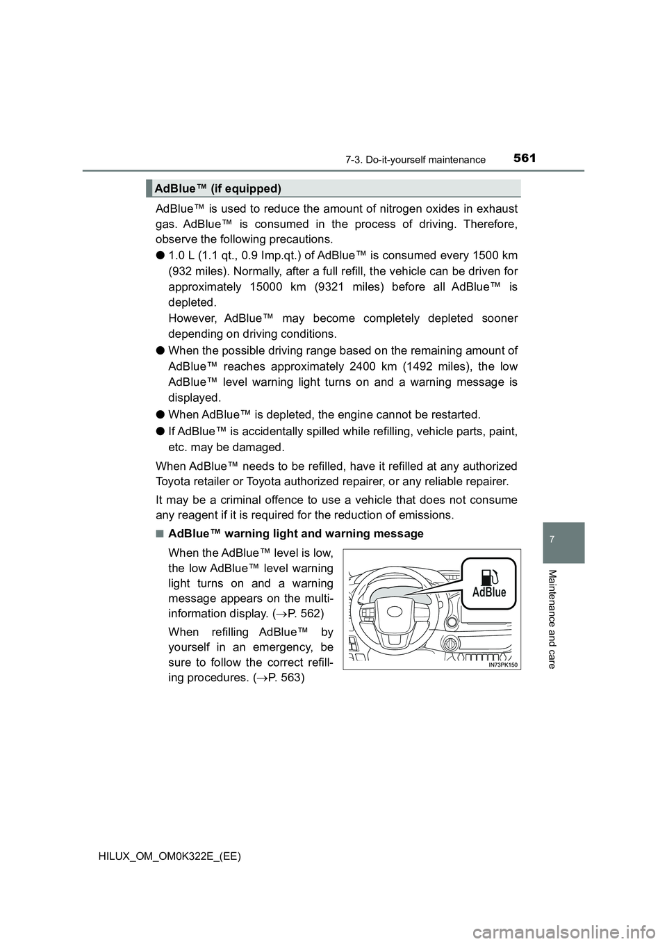 TOYOTA HILUX 2017 Owners Manual (in English) 5617-3. Do-it-yourself maintenance
HILUX_OM_OM0K322E_(EE)
7
Maintenance and care
AdBlue™ is used to reduce the amount of nitrogen oxides in exhaust
gas. AdBlue™ is consumed in the process of driv TOYOTA HILUX 2017 Owners Manual (in English) 5617-3. Do-it-yourself maintenance
HILUX_OM_OM0K322E_(EE)
7
Maintenance and care
AdBlue™ is used to reduce the amount of nitrogen oxides in exhaust
gas. AdBlue™ is consumed in the process of driv