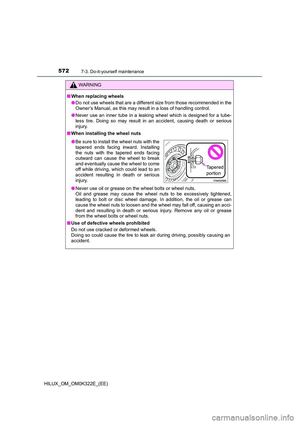 TOYOTA HILUX 2017 Owners Manual (in English) 5727-3. Do-it-yourself maintenance
HILUX_OM_OM0K322E_(EE)
WARNING
■When replacing wheels
● Do not use wheels that are a different size from those recommended in the
Owner’s Manual, as this may TOYOTA HILUX 2017 Owners Manual (in English) 5727-3. Do-it-yourself maintenance
HILUX_OM_OM0K322E_(EE)
WARNING
■When replacing wheels
● Do not use wheels that are a different size from those recommended in the
Owner’s Manual, as this may