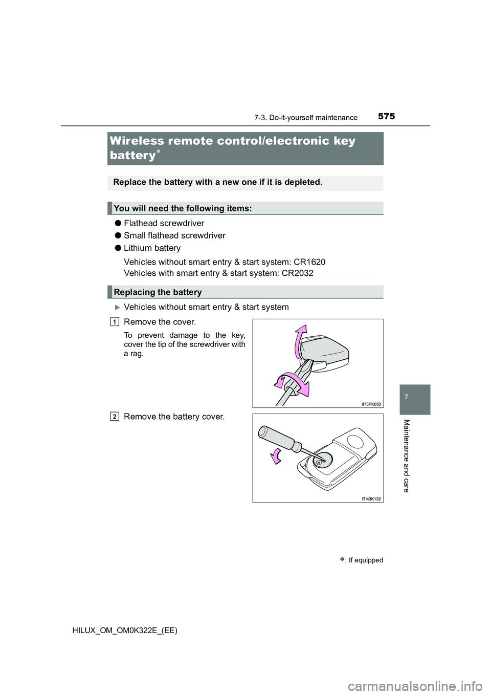 TOYOTA HILUX 2017  Owners Manual (in English) 5757-3. Do-it-yourself maintenance
HILUX_OM_OM0K322E_(EE)
7
Maintenance and care
Wireless remote control/electronic key  
batter y
● Flathead screwdriver 
● Small flathead screwdriver 
● Lith