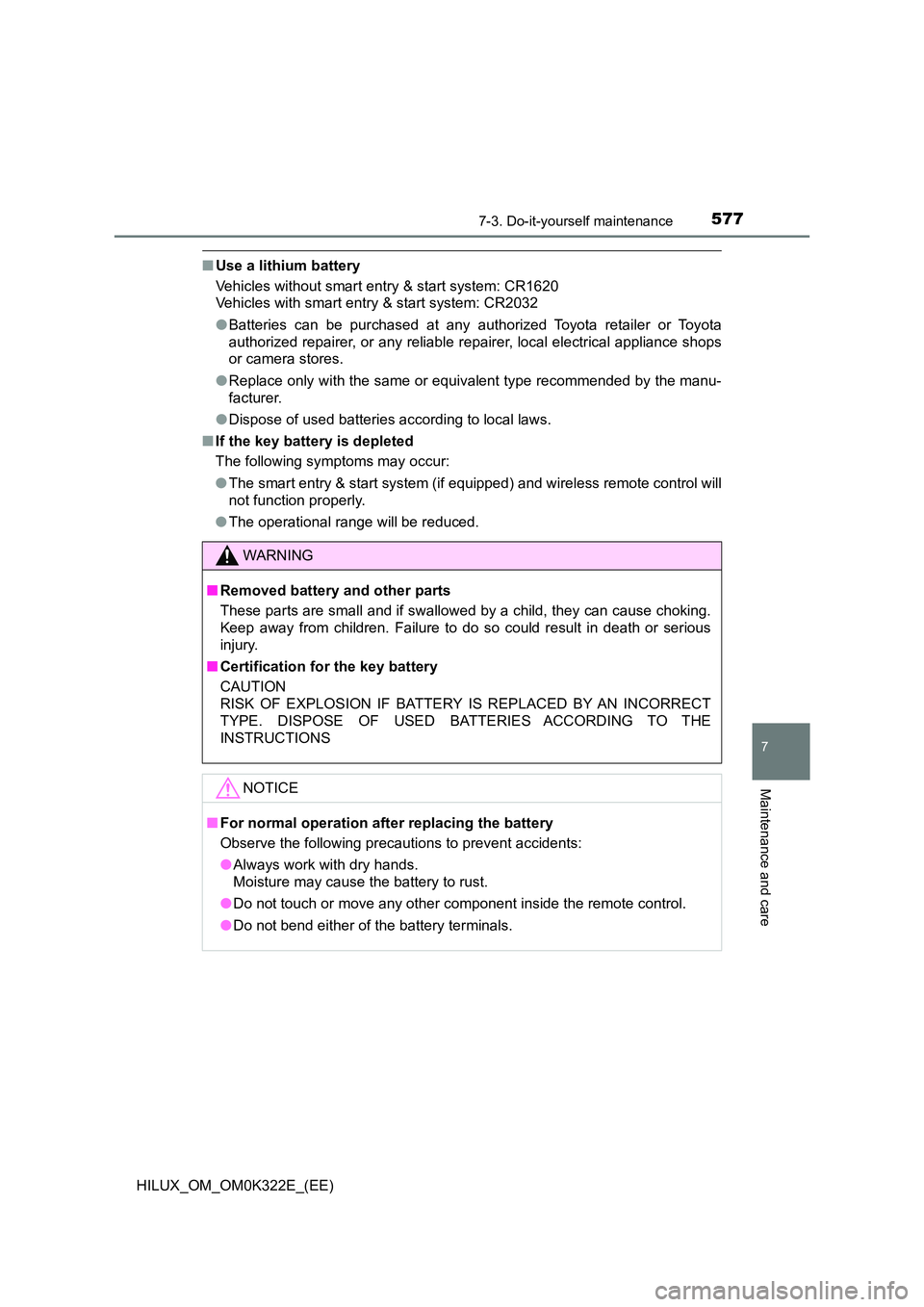 TOYOTA HILUX 2017 Owners Manual (in English) 5777-3. Do-it-yourself maintenance
HILUX_OM_OM0K322E_(EE)
7
Maintenance and care
■Use a lithium battery
Vehicles without smart entry & start system: CR1620
Vehicles with smart entry & start system TOYOTA HILUX 2017 Owners Manual (in English) 5777-3. Do-it-yourself maintenance
HILUX_OM_OM0K322E_(EE)
7
Maintenance and care
■Use a lithium battery
Vehicles without smart entry & start system: CR1620
Vehicles with smart entry & start system