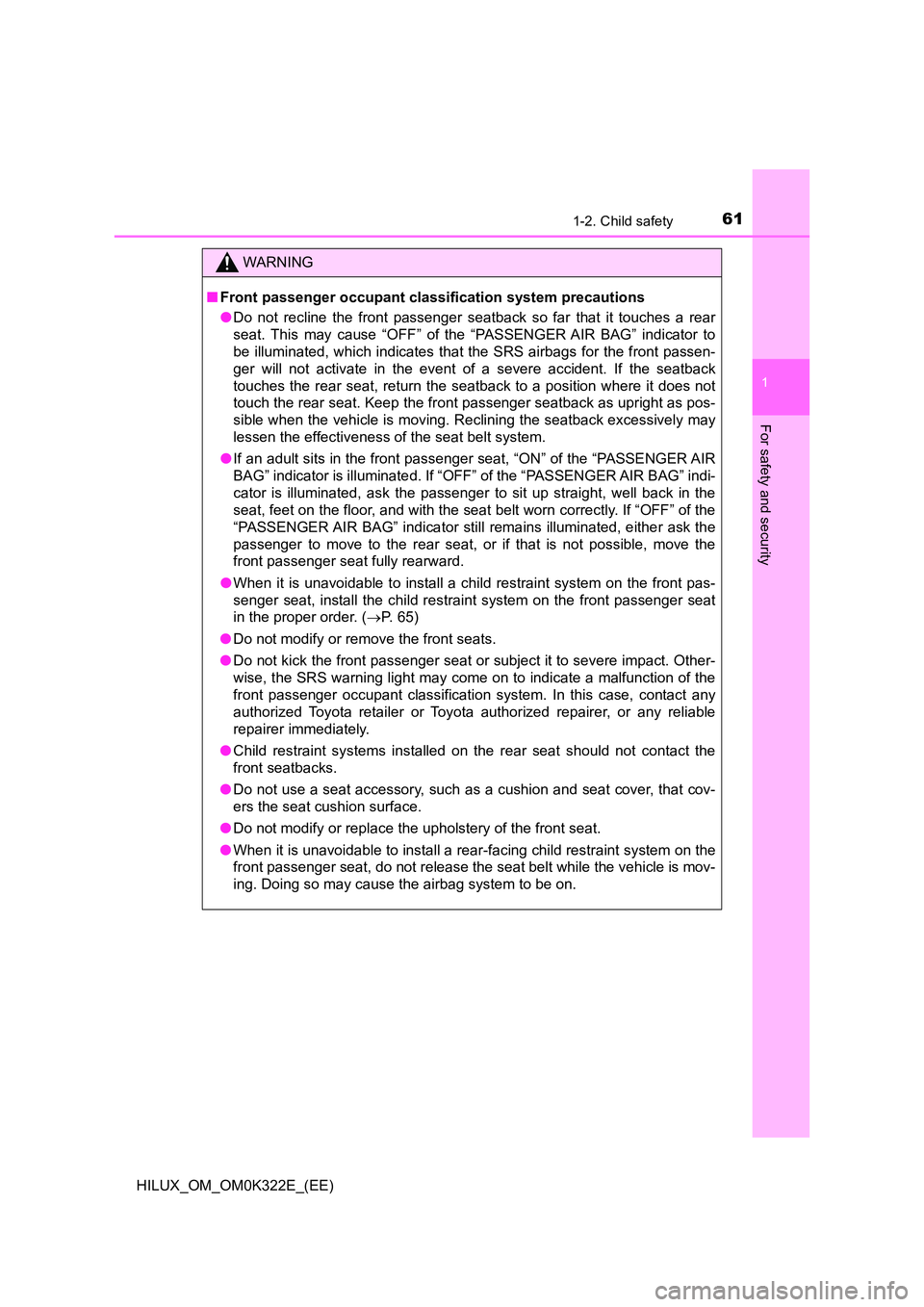 TOYOTA HILUX 2017 Owners Manual (in English) 611-2. Child safety
1
HILUX_OM_OM0K322E_(EE)
For safety and security
WARNING
■Front passenger occupant classification system precautions
● Do not recline the front passenger seatback so far that TOYOTA HILUX 2017 Owners Manual (in English) 611-2. Child safety
1
HILUX_OM_OM0K322E_(EE)
For safety and security
WARNING
■Front passenger occupant classification system precautions
● Do not recline the front passenger seatback so far that