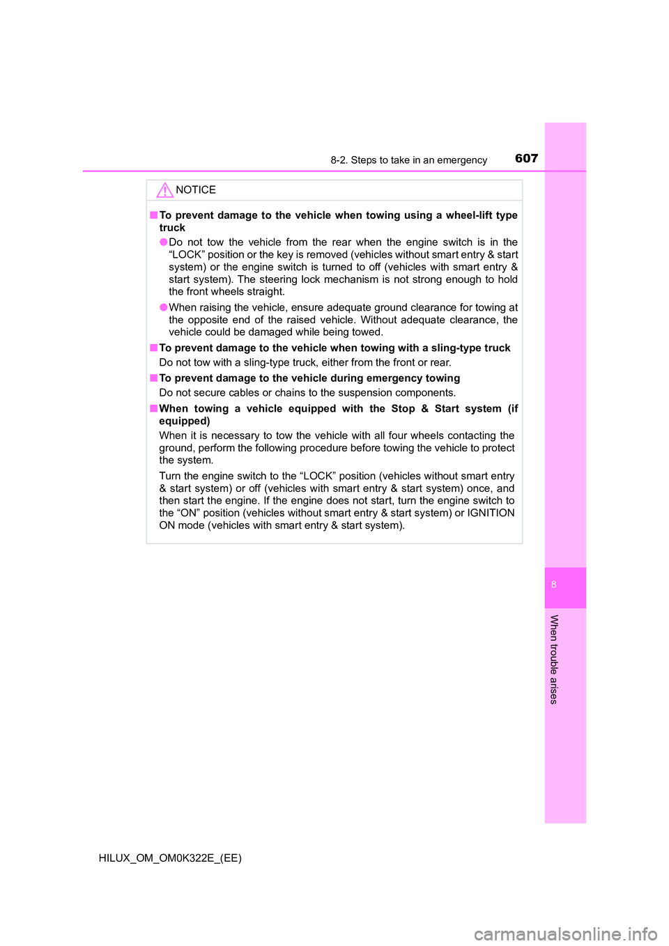 TOYOTA HILUX 2017 Owners Manual (in English) 6078-2. Steps to take in an emergency
HILUX_OM_OM0K322E_(EE)
8
When trouble arises
NOTICE
■To prevent damage to the vehicle when towing using a wheel-lift type
truck
● Do not tow the vehicle fro TOYOTA HILUX 2017 Owners Manual (in English) 6078-2. Steps to take in an emergency
HILUX_OM_OM0K322E_(EE)
8
When trouble arises
NOTICE
■To prevent damage to the vehicle when towing using a wheel-lift type
truck
● Do not tow the vehicle fro