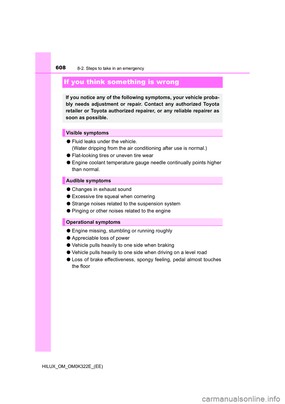 TOYOTA HILUX 2017 Owners Manual (in English) 6088-2. Steps to take in an emergency
HILUX_OM_OM0K322E_(EE)
If you think something is wrong
●Fluid leaks under the vehicle.
(Water dripping from the air conditioning after use is normal.)
● Fla TOYOTA HILUX 2017 Owners Manual (in English) 6088-2. Steps to take in an emergency
HILUX_OM_OM0K322E_(EE)
If you think something is wrong
●Fluid leaks under the vehicle.
(Water dripping from the air conditioning after use is normal.)
● Fla