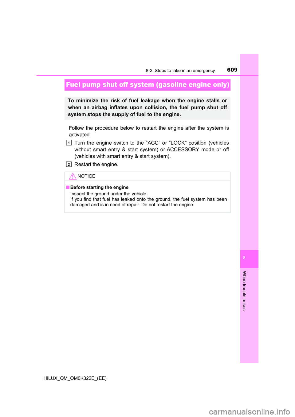 TOYOTA HILUX 2017  Owners Manual (in English) 6098-2. Steps to take in an emergency
HILUX_OM_OM0K322E_(EE)
8
When trouble arises
Fuel pump shut off system (gasoline engine only)
Follow the procedure below to restart the engine after the system is