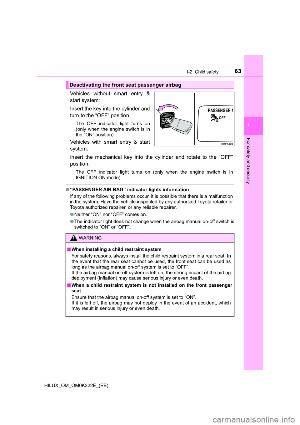 TOYOTA HILUX 2017 Owners Manual (in English) 631-2. Child safety
1
HILUX_OM_OM0K322E_(EE)
For safety and security
Vehicles without smart entry &
start system:
Insert the key into the cylinder and
turn to the “OFF” position.
The OFF indica TOYOTA HILUX 2017 Owners Manual (in English) 631-2. Child safety
1
HILUX_OM_OM0K322E_(EE)
For safety and security
Vehicles without smart entry &
start system:
Insert the key into the cylinder and
turn to the “OFF” position.
The OFF indica