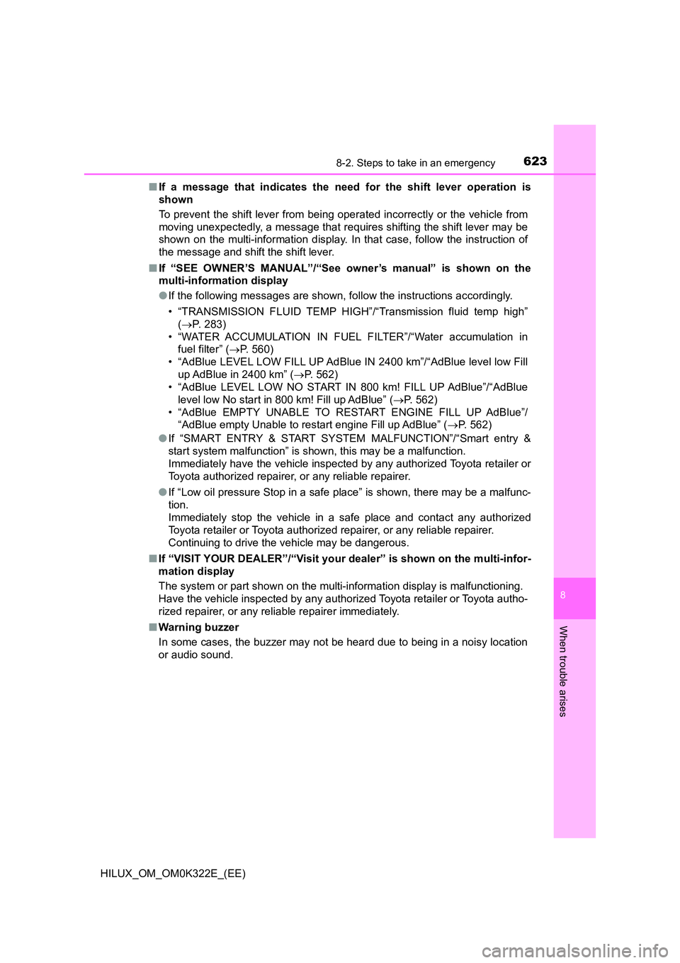 TOYOTA HILUX 2017 Owners Manual (in English) 6238-2. Steps to take in an emergency
HILUX_OM_OM0K322E_(EE)
8
When trouble arises
■If a message that indicates the need for the shift lever operation is
shown
To prevent the shift lever from bein TOYOTA HILUX 2017 Owners Manual (in English) 6238-2. Steps to take in an emergency
HILUX_OM_OM0K322E_(EE)
8
When trouble arises
■If a message that indicates the need for the shift lever operation is
shown
To prevent the shift lever from bein