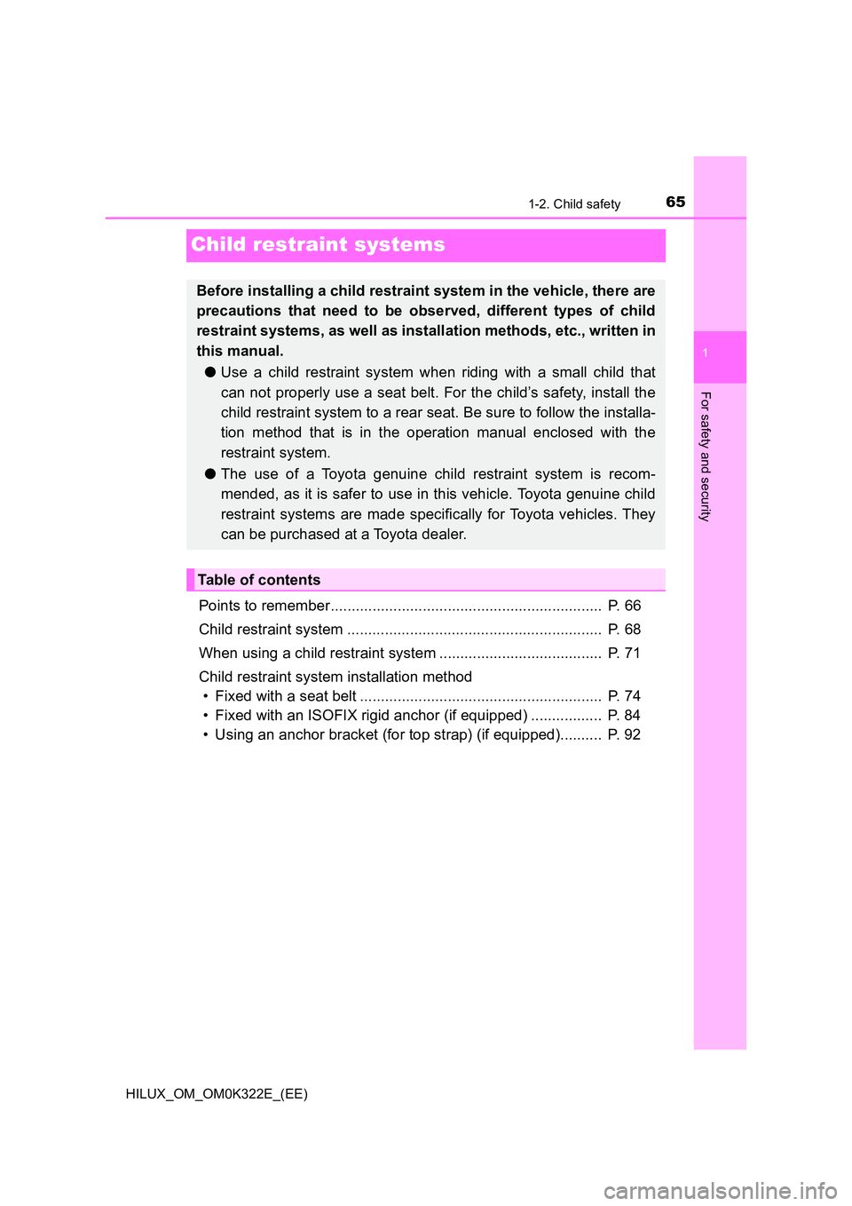 TOYOTA HILUX 2017 Owners Manual (in English) 651-2. Child safety
1
For safety and security
HILUX_OM_OM0K322E_(EE)
Child restraint systems
Points to remember................................................................. P. 66
Child restraint TOYOTA HILUX 2017 Owners Manual (in English) 651-2. Child safety
1
For safety and security
HILUX_OM_OM0K322E_(EE)
Child restraint systems
Points to remember................................................................. P. 66
Child restraint