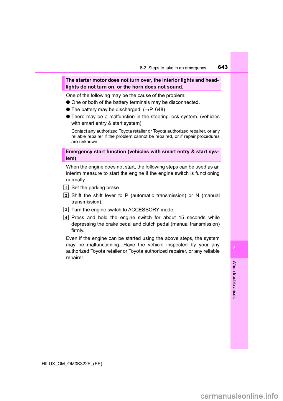 TOYOTA HILUX 2017 Owners Manual (in English) 6438-2. Steps to take in an emergency
HILUX_OM_OM0K322E_(EE)
8
When trouble arises
One of the following may be the cause of the problem:
● One or both of the battery terminals may be disconnected. TOYOTA HILUX 2017 Owners Manual (in English) 6438-2. Steps to take in an emergency
HILUX_OM_OM0K322E_(EE)
8
When trouble arises
One of the following may be the cause of the problem:
● One or both of the battery terminals may be disconnected.