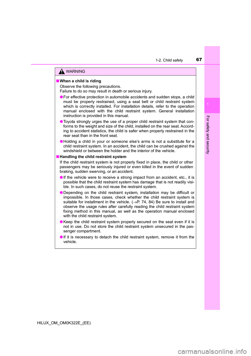 TOYOTA HILUX 2017 Owners Manual (in English) 671-2. Child safety
1
HILUX_OM_OM0K322E_(EE)
For safety and security
WARNING
■When a child is riding
Observe the following precautions.
Failure to do so may result in death or serious injury.
● TOYOTA HILUX 2017 Owners Manual (in English) 671-2. Child safety
1
HILUX_OM_OM0K322E_(EE)
For safety and security
WARNING
■When a child is riding
Observe the following precautions.
Failure to do so may result in death or serious injury.
●