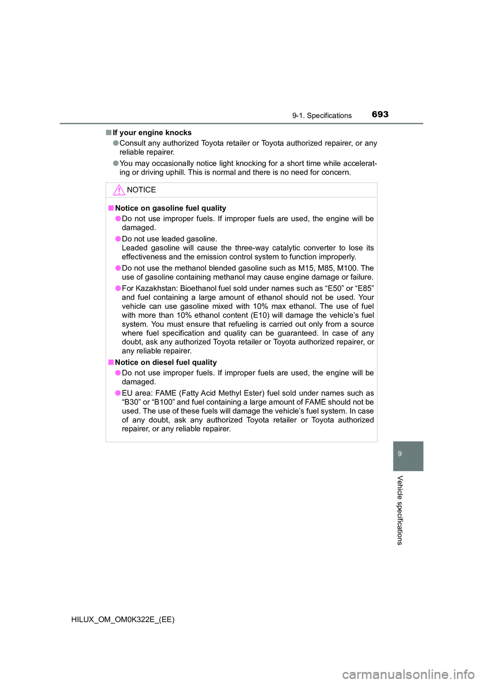 TOYOTA HILUX 2017 Owners Manual (in English) 693
9
9-1. Specifications
Vehicle specifications
HILUX_OM_OM0K322E_(EE)
■ If your engine knocks
● Consult any authorized Toyota retailer or Toyota authorized repairer, or any
reliable repairer. TOYOTA HILUX 2017 Owners Manual (in English) 693
9
9-1. Specifications
Vehicle specifications
HILUX_OM_OM0K322E_(EE)
■ If your engine knocks
● Consult any authorized Toyota retailer or Toyota authorized repairer, or any
reliable repairer.