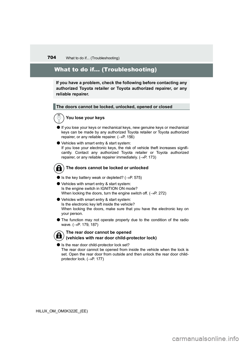 TOYOTA HILUX 2017 Owners Manual (in English) 704What to do if... (Troubleshooting)
HILUX_OM_OM0K322E_(EE)
What to do if... (Troubleshooting)
●If you lose your keys or mechanical keys, new genuine keys or mechanical
keys can be made by any aut TOYOTA HILUX 2017 Owners Manual (in English) 704What to do if... (Troubleshooting)
HILUX_OM_OM0K322E_(EE)
What to do if... (Troubleshooting)
●If you lose your keys or mechanical keys, new genuine keys or mechanical
keys can be made by any aut