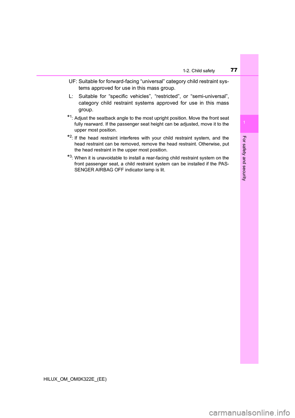 TOYOTA HILUX 2017  Owners Manual (in English) 771-2. Child safety
1
HILUX_OM_OM0K322E_(EE)
For safety and security
UF: Suitable for forward-facing “universal” category child restraint sys- 
tems approved for use in this mass group. 
L: Suitab