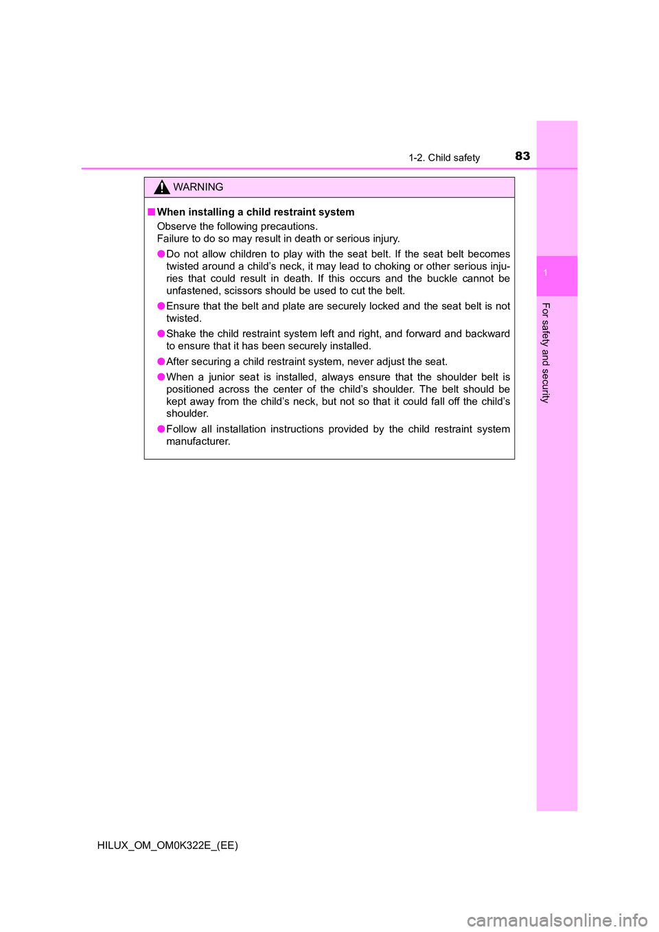 TOYOTA HILUX 2017  Owners Manual (in English) 831-2. Child safety
1
HILUX_OM_OM0K322E_(EE)
For safety and security
WARNING
■When installing a child restraint system 
Observe the following precautions. 
Failure to do so may result in death or se
