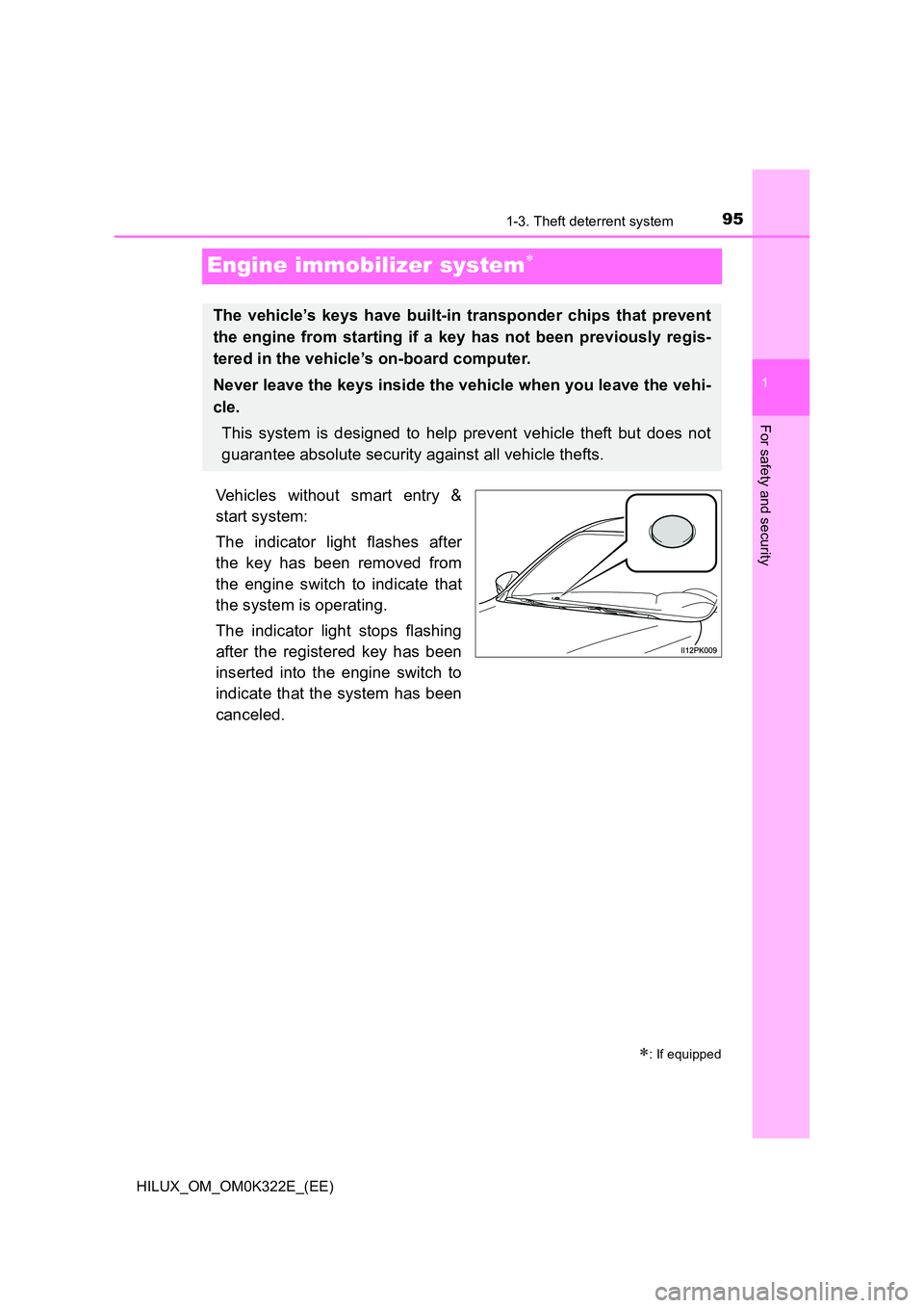 TOYOTA HILUX 2017  Owners Manual (in English) 95
1
1-3. Theft deterrent system
HILUX_OM_OM0K322E_(EE)
For safety and security
Engine immobilizer system
Vehicles without smart entry & 
start system: 
The indicator light flashes after 
the key h