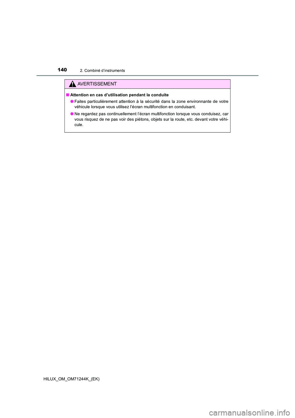 TOYOTA HILUX 2017  Notices Demploi (in French) 1402. Combiné d’instruments
HILUX_OM_OM71244K_(EK)
AVERTISSEMENT
■Attention en cas d’utilisation pendant la conduite 
● Faites particulièrement attention à la sécurité dans la zone enviro