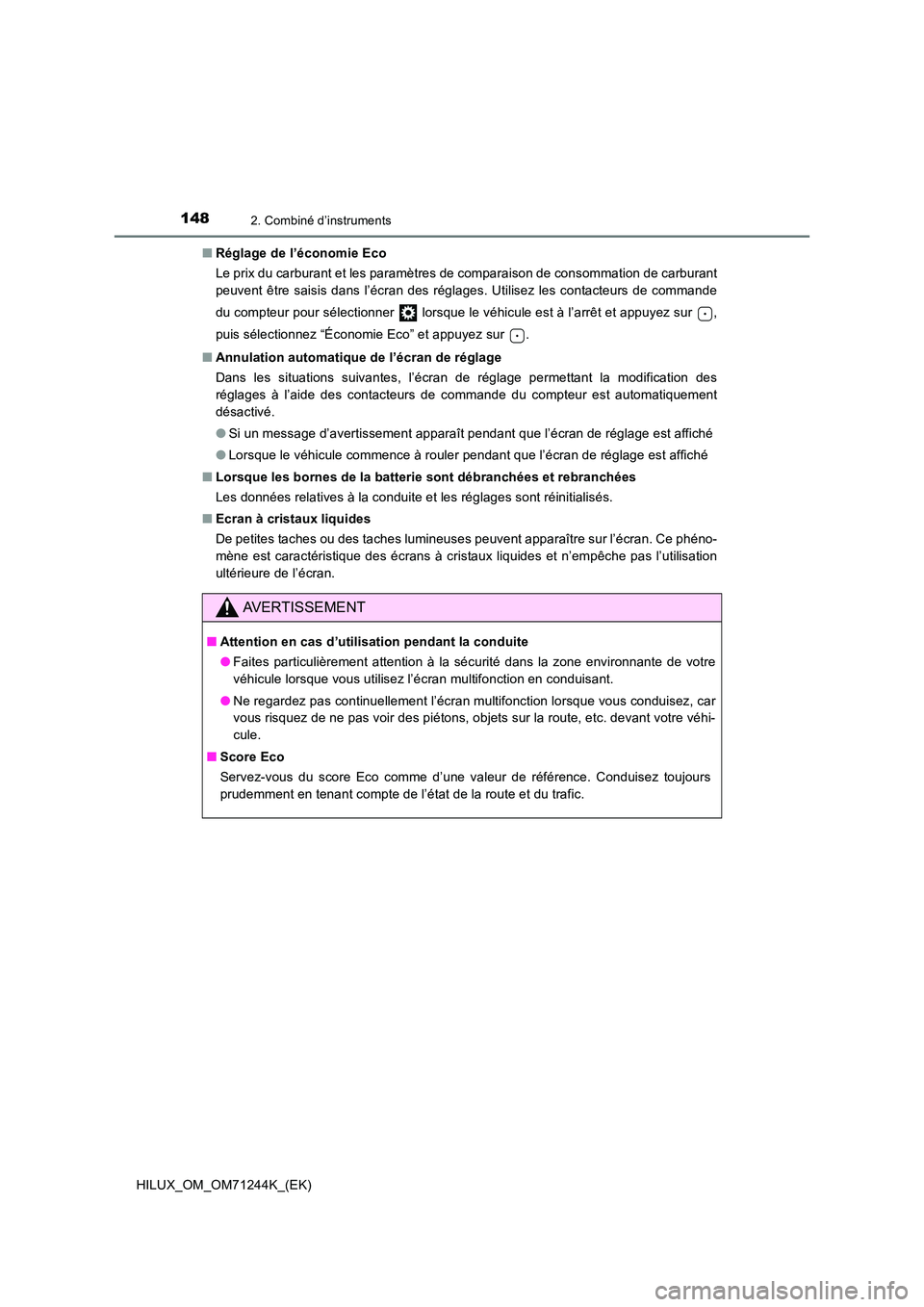 TOYOTA HILUX 2017 Notices Demploi (in French) 1482. Combiné d’instruments
HILUX_OM_OM71244K_(EK)
■ Réglage de l’économie Eco
Le prix du carburant et les paramètres de comparaison de consommation de carburant
peuvent être saisis dans TOYOTA HILUX 2017 Notices Demploi (in French) 1482. Combiné d’instruments
HILUX_OM_OM71244K_(EK)
■ Réglage de l’économie Eco
Le prix du carburant et les paramètres de comparaison de consommation de carburant
peuvent être saisis dans