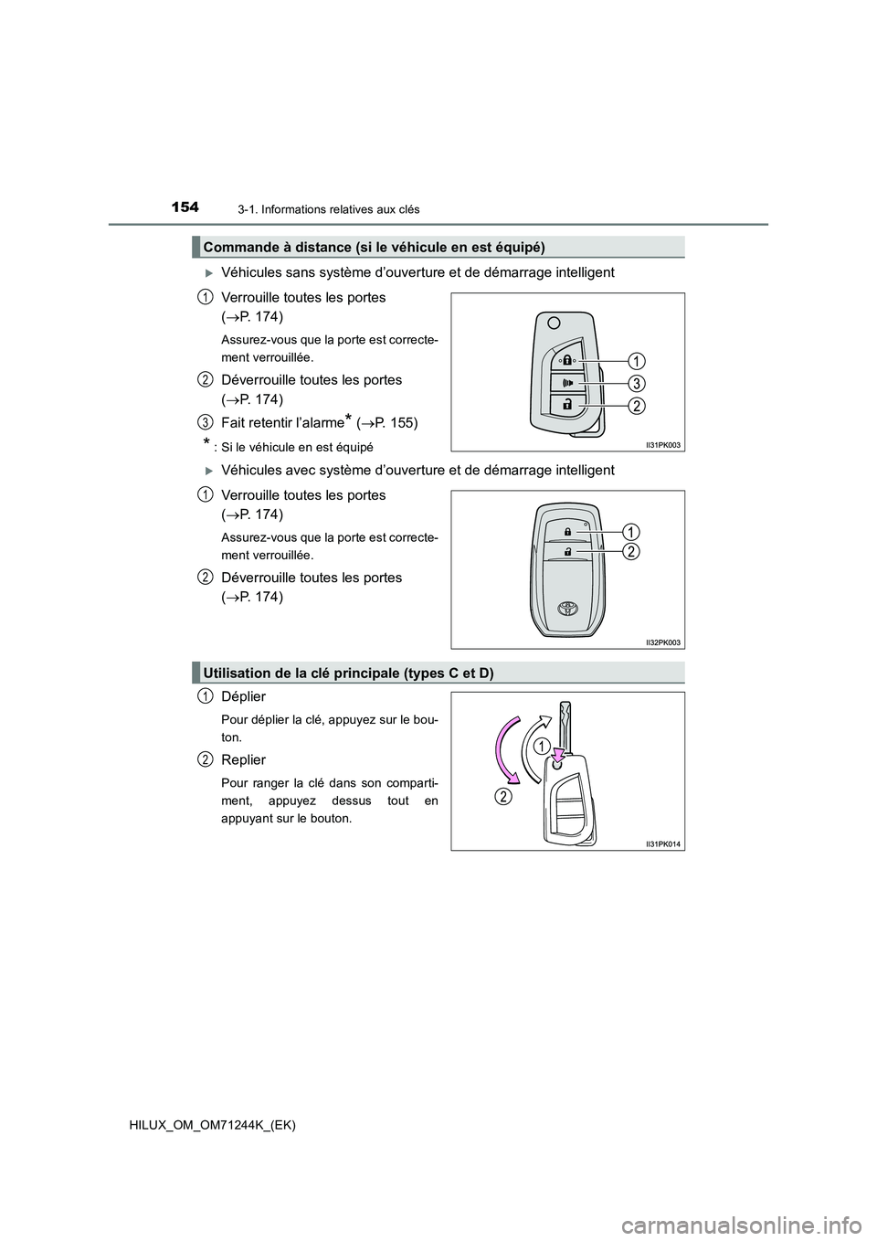 TOYOTA HILUX 2017  Notices Demploi (in French) 1543-1. Informations relatives aux clés
HILUX_OM_OM71244K_(EK)
Véhicules sans système d’ouverture et de démarrage intelligent
Verrouille toutes les portes 
(P. 174)
Assurez-vous que la por