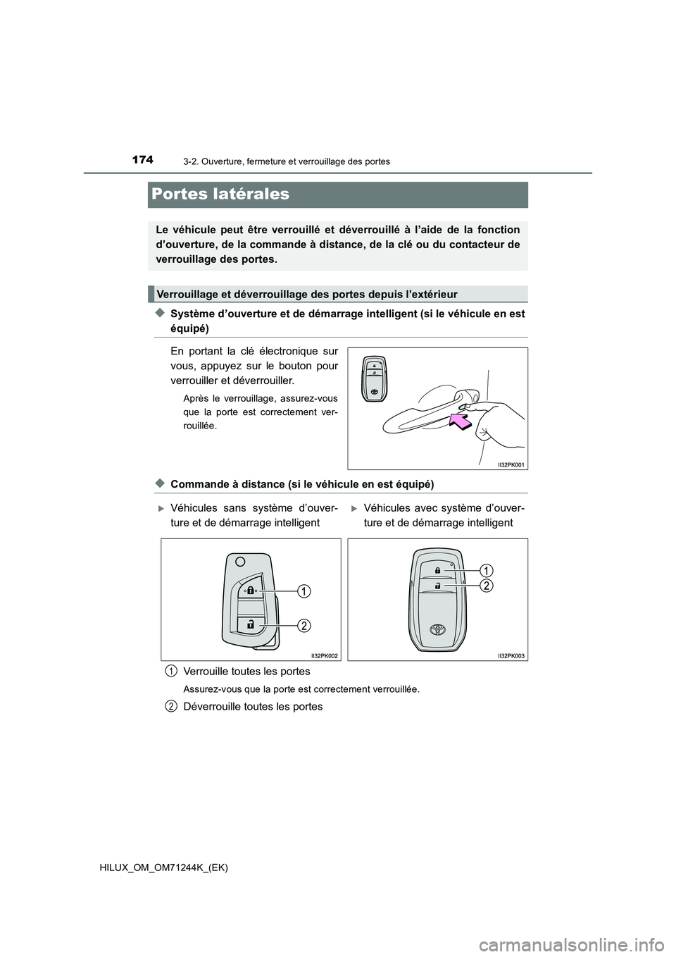 TOYOTA HILUX 2017  Notices Demploi (in French) 1743-2. Ouverture, fermeture et verrouillage des portes
HILUX_OM_OM71244K_(EK)
Portes latérales
◆Système d’ouverture et de démarrage intelligent (si le véhicule en est
équipé)
En portant la 