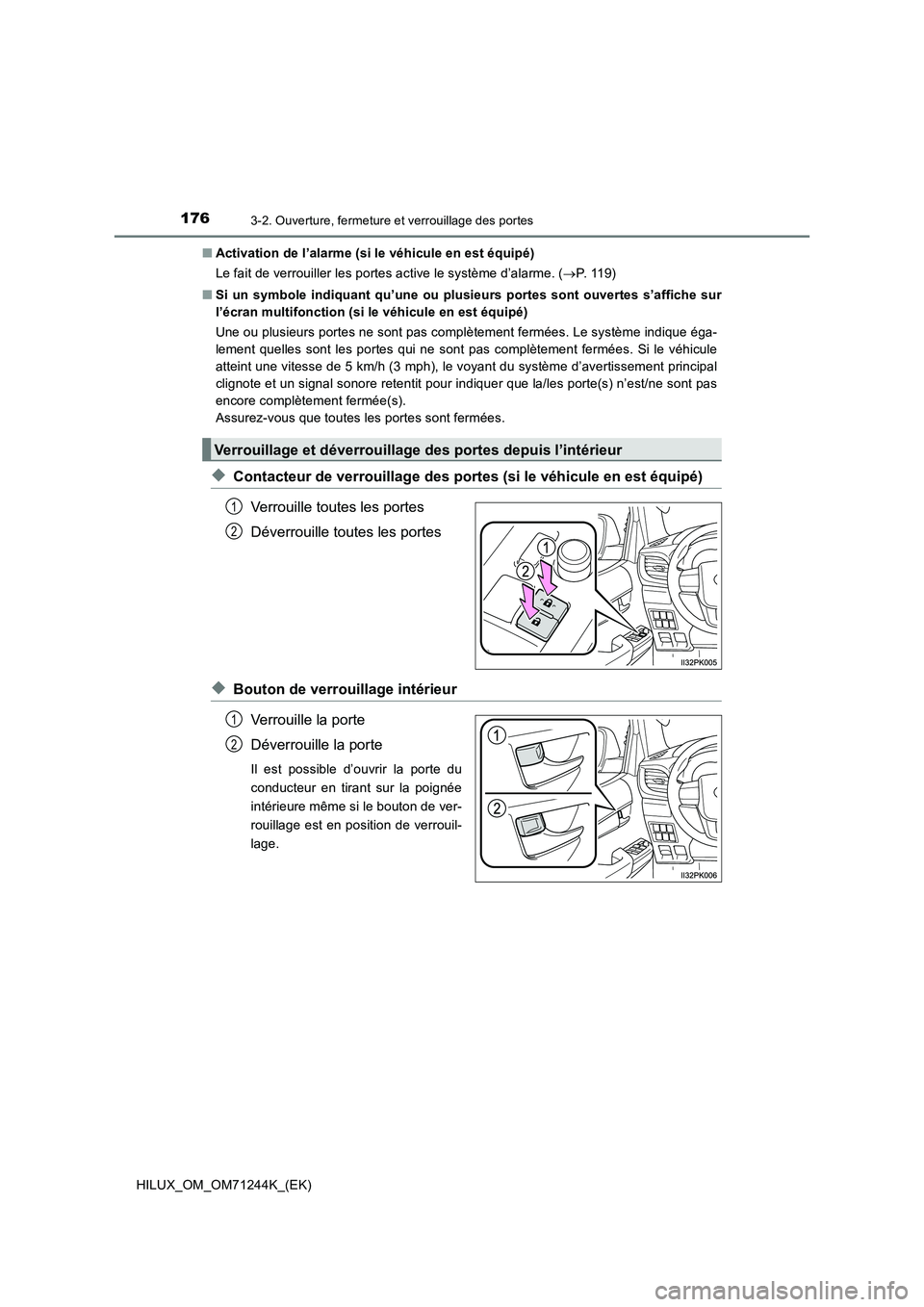 TOYOTA HILUX 2017 Notices Demploi (in French) 1763-2. Ouverture, fermeture et verrouillage des portes
HILUX_OM_OM71244K_(EK)■Activation de l’alarme (si le véhicule en est équipé)
Le fait de verrouiller les portes active le système d’ala TOYOTA HILUX 2017 Notices Demploi (in French) 1763-2. Ouverture, fermeture et verrouillage des portes
HILUX_OM_OM71244K_(EK)■Activation de l’alarme (si le véhicule en est équipé)
Le fait de verrouiller les portes active le système d’ala
