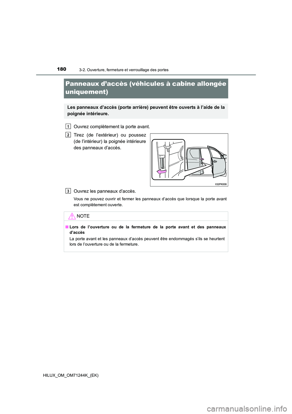TOYOTA HILUX 2017  Notices Demploi (in French) 1803-2. Ouverture, fermeture et verrouillage des portes
HILUX_OM_OM71244K_(EK)
Panneaux d’accès (véhicules à cabine allongée  
uniquement)
Ouvrez complètement la porte avant. 
Tirez (de l’ext