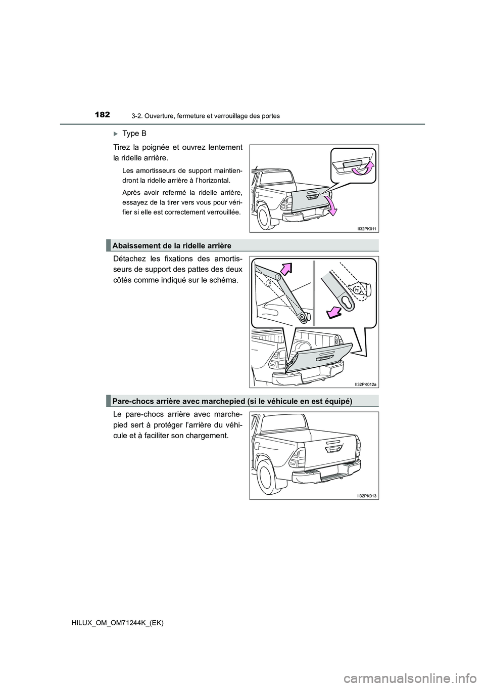 TOYOTA HILUX 2017  Notices Demploi (in French) 1823-2. Ouverture, fermeture et verrouillage des portes
HILUX_OM_OM71244K_(EK)
Type B 
Tirez la poignée et ouvrez lentement 
la ridelle arrière.
Les amortisseurs de support maintien- 
dront la ri