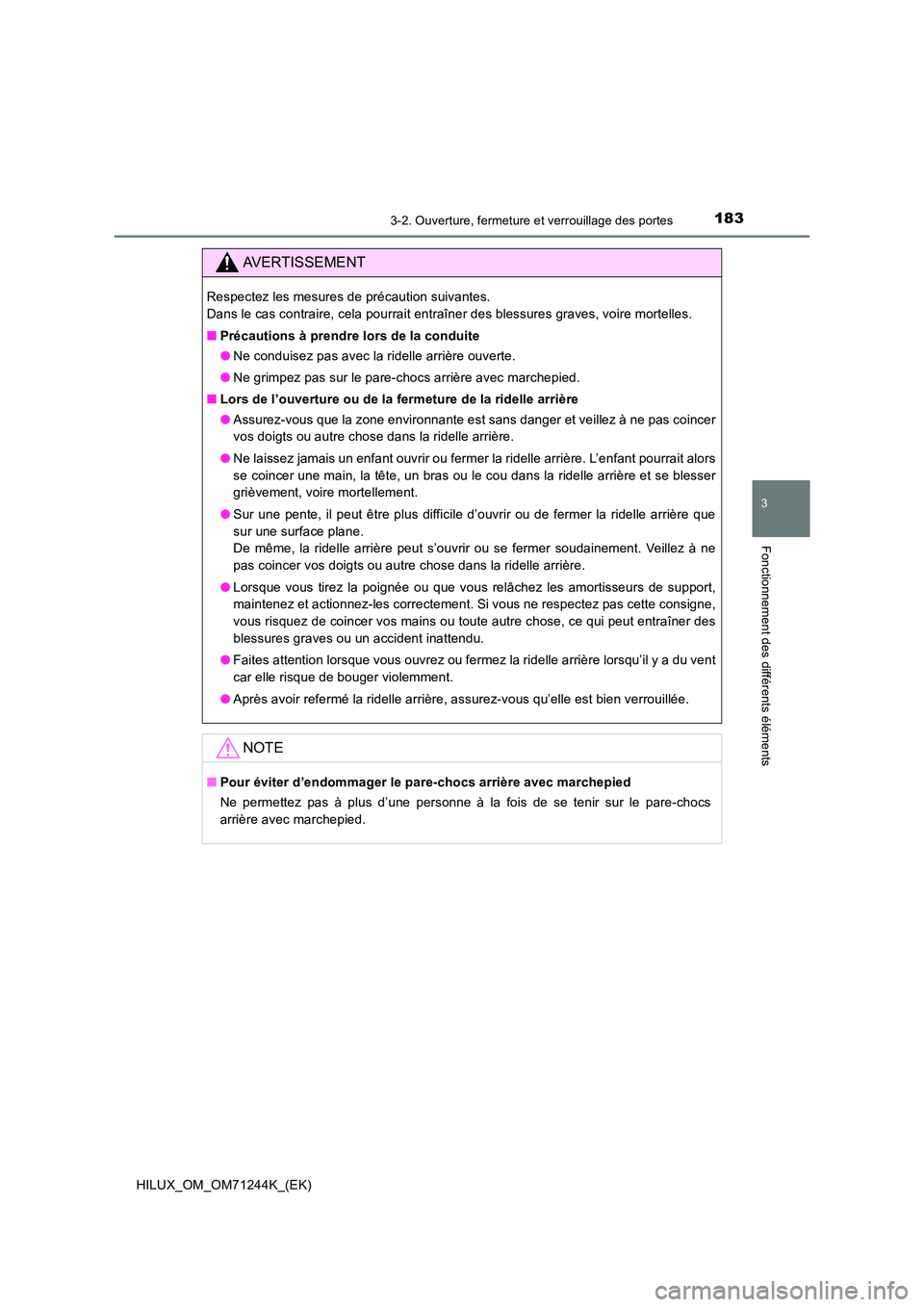 TOYOTA HILUX 2017 Notices Demploi (in French) 1833-2. Ouverture, fermeture et verrouillage des portes
3
Fonctionnement des différents éléments
HILUX_OM_OM71244K_(EK)
AVERTISSEMENT
Respectez les mesures de précaution suivantes.
Dans le cas c TOYOTA HILUX 2017 Notices Demploi (in French) 1833-2. Ouverture, fermeture et verrouillage des portes
3
Fonctionnement des différents éléments
HILUX_OM_OM71244K_(EK)
AVERTISSEMENT
Respectez les mesures de précaution suivantes.
Dans le cas c