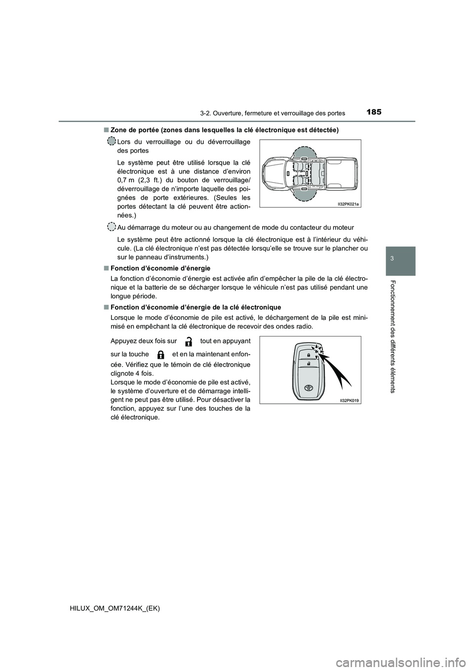 TOYOTA HILUX 2017 Notices Demploi (in French) 1853-2. Ouverture, fermeture et verrouillage des portes
3
Fonctionnement des différents éléments
HILUX_OM_OM71244K_(EK)
■ Zone de portée (zones dans lesquelles la clé électronique est détect TOYOTA HILUX 2017 Notices Demploi (in French) 1853-2. Ouverture, fermeture et verrouillage des portes
3
Fonctionnement des différents éléments
HILUX_OM_OM71244K_(EK)
■ Zone de portée (zones dans lesquelles la clé électronique est détect