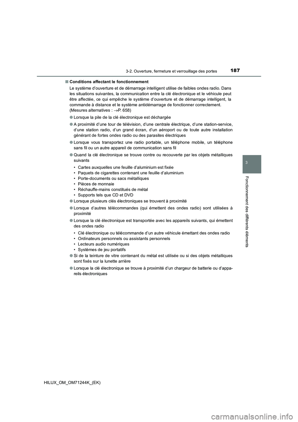 TOYOTA HILUX 2017 Notices Demploi (in French) 1873-2. Ouverture, fermeture et verrouillage des portes
3
Fonctionnement des différents éléments
HILUX_OM_OM71244K_(EK)■Conditions affectant le fonctionnement
Le système d’ouverture et de dém TOYOTA HILUX 2017 Notices Demploi (in French) 1873-2. Ouverture, fermeture et verrouillage des portes
3
Fonctionnement des différents éléments
HILUX_OM_OM71244K_(EK)■Conditions affectant le fonctionnement
Le système d’ouverture et de dém