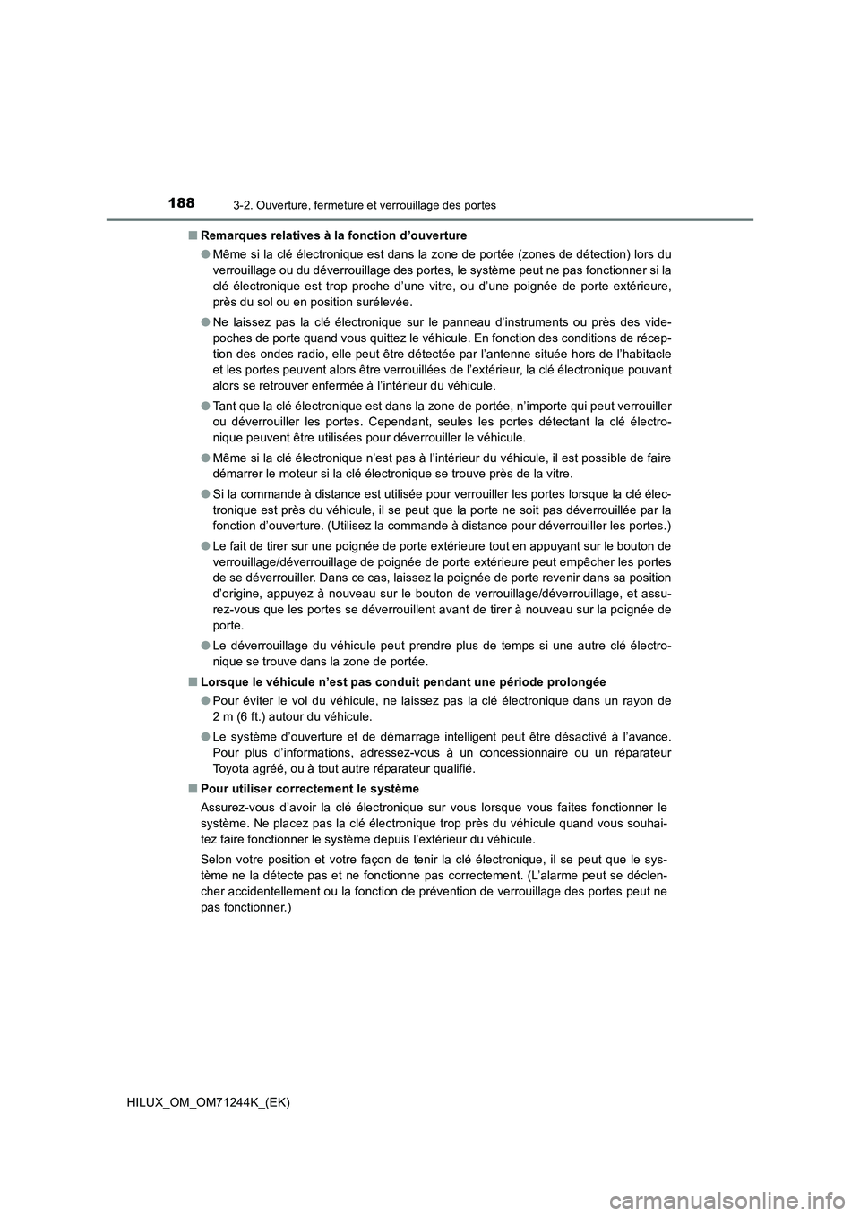 TOYOTA HILUX 2017 Notices Demploi (in French) 1883-2. Ouverture, fermeture et verrouillage des portes
HILUX_OM_OM71244K_(EK)■Remarques relatives à la fonction d’ouverture
●Même si la clé électronique est dans la zone de portée (zones d TOYOTA HILUX 2017 Notices Demploi (in French) 1883-2. Ouverture, fermeture et verrouillage des portes
HILUX_OM_OM71244K_(EK)■Remarques relatives à la fonction d’ouverture
●Même si la clé électronique est dans la zone de portée (zones d