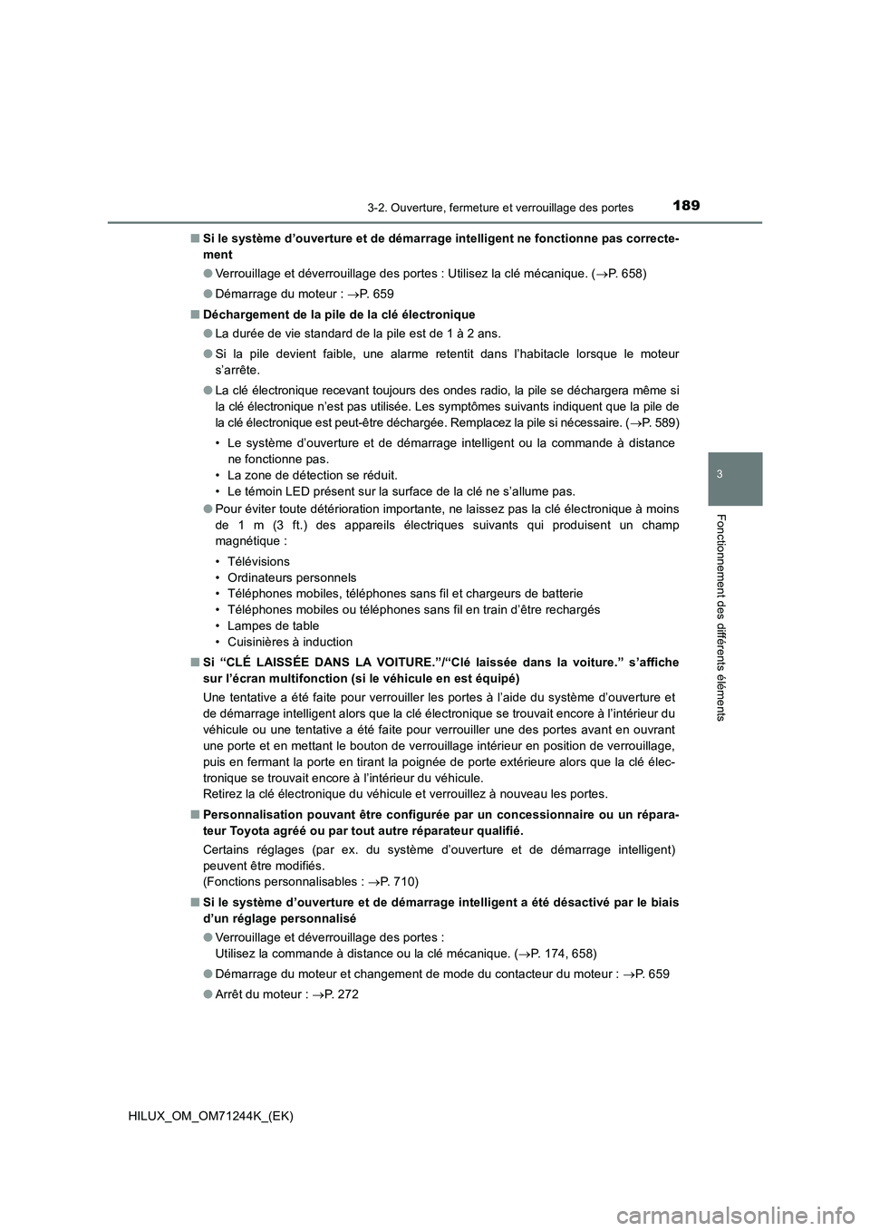 TOYOTA HILUX 2017 Notices Demploi (in French) 1893-2. Ouverture, fermeture et verrouillage des portes
3
Fonctionnement des différents éléments
HILUX_OM_OM71244K_(EK)■Si le système d’ouverture et de démarrage intelligent ne fonctionne pas TOYOTA HILUX 2017 Notices Demploi (in French) 1893-2. Ouverture, fermeture et verrouillage des portes
3
Fonctionnement des différents éléments
HILUX_OM_OM71244K_(EK)■Si le système d’ouverture et de démarrage intelligent ne fonctionne pas