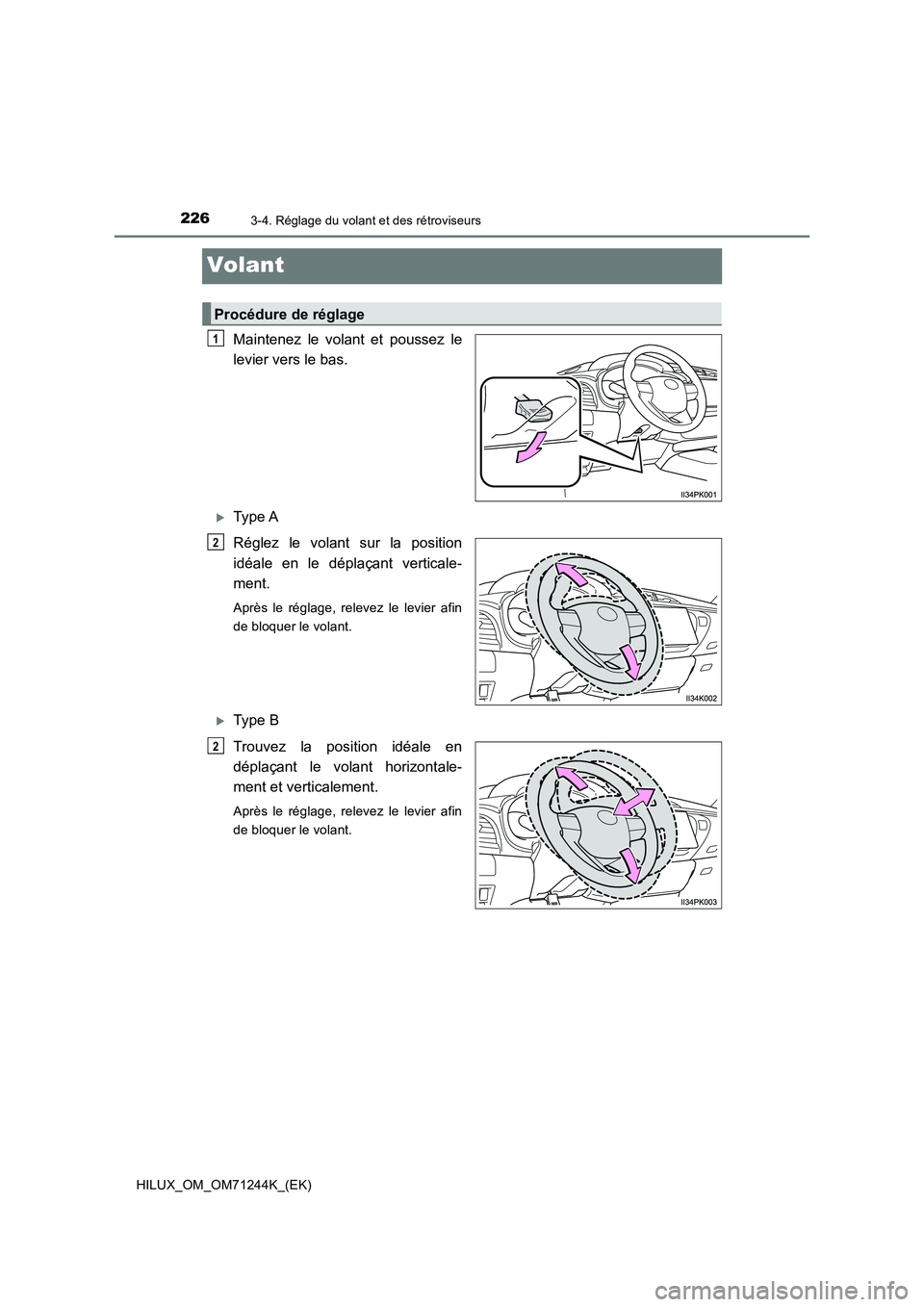 TOYOTA HILUX 2017  Notices Demploi (in French) 2263-4. Réglage du volant et des rétroviseurs
HILUX_OM_OM71244K_(EK)
Volant
Maintenez le volant et poussez le 
levier vers le bas.
Type A 
Réglez le volant sur la position 
idéale en le dépla
