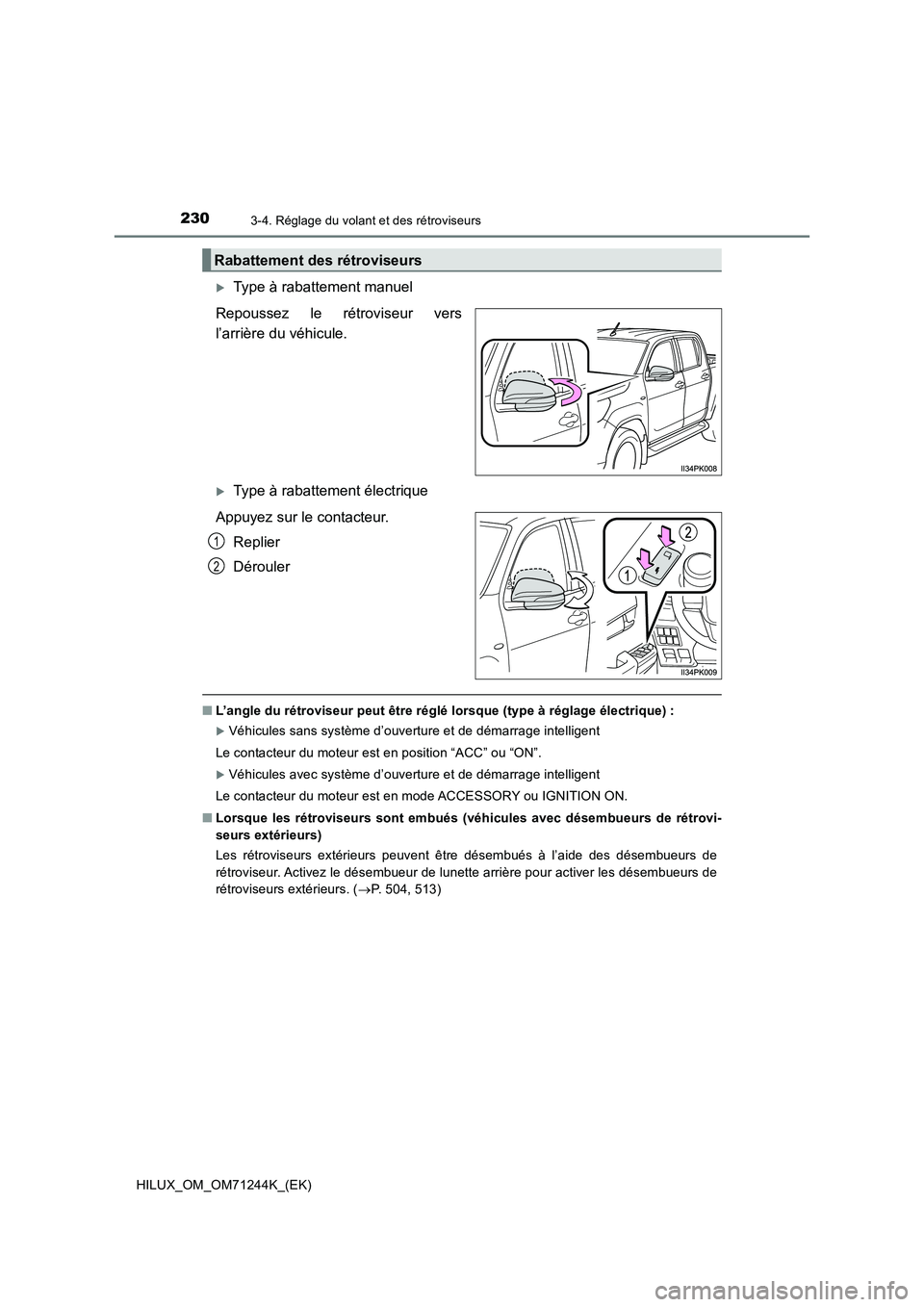TOYOTA HILUX 2017  Notices Demploi (in French) 2303-4. Réglage du volant et des rétroviseurs
HILUX_OM_OM71244K_(EK)
Type à rabattement manuel
Repoussez le rétroviseur vers
l’arrière du véhicule. 
Type à rabattement électrique
Appuy