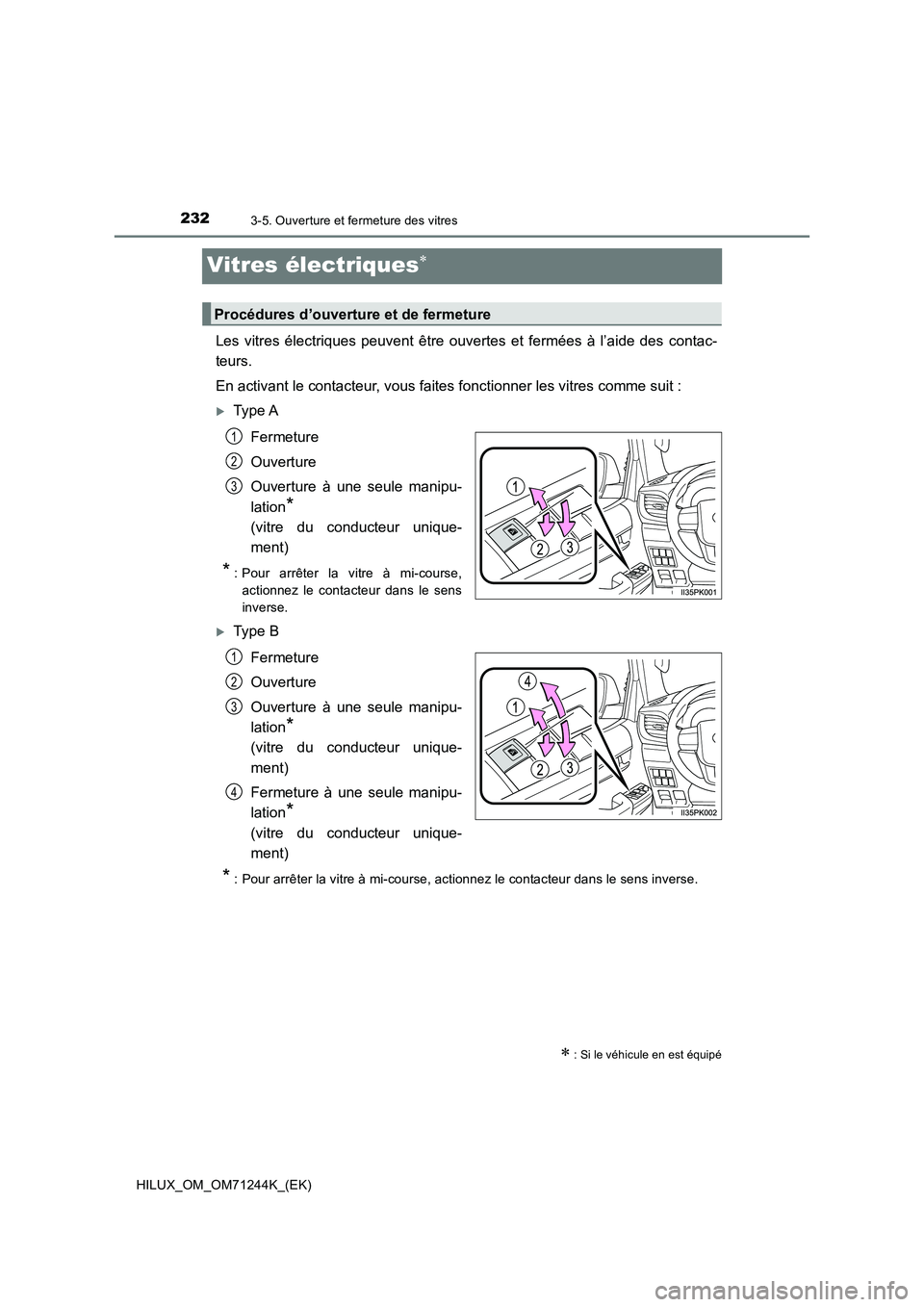 TOYOTA HILUX 2017  Notices Demploi (in French) 2323-5. Ouverture et fermeture des vitres
HILUX_OM_OM71244K_(EK)
Vitres électriques
Les vitres électriques peuvent être ouvertes et fermées à l’aide des contac-
teurs.
En activant le contact