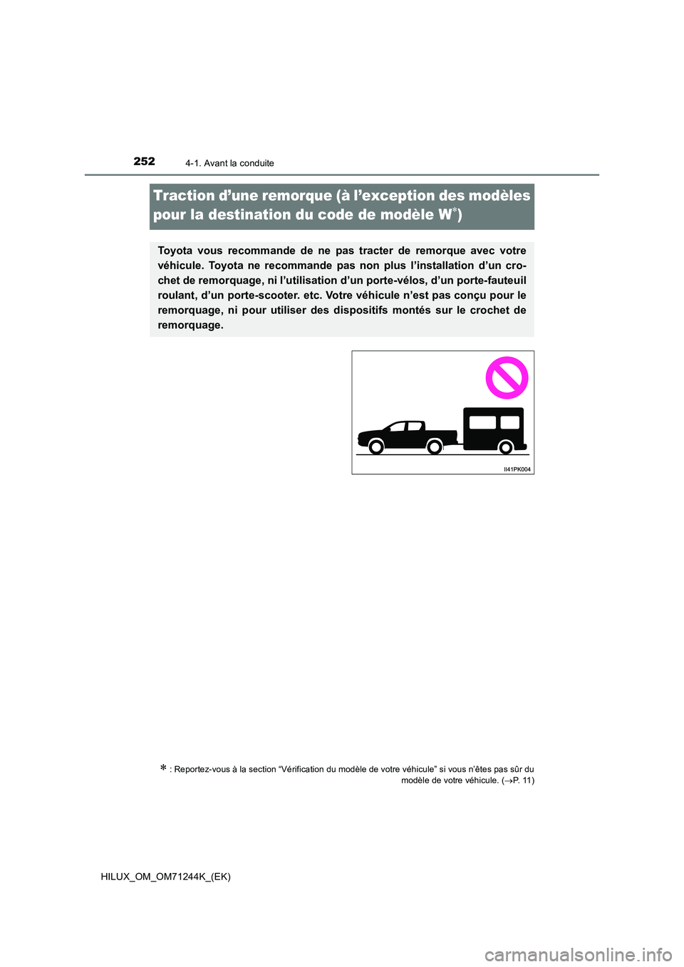 TOYOTA HILUX 2017  Notices Demploi (in French) 2524-1. Avant la conduite
HILUX_OM_OM71244K_(EK)
Traction d’une remorque (à l’exception des modèles  
pour la destination du code de modèle W)
 : Reportez-vous à la section “Vérificat