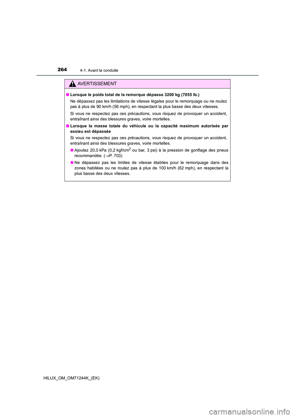 TOYOTA HILUX 2017  Notices Demploi (in French) 2644-1. Avant la conduite
HILUX_OM_OM71244K_(EK)
AVERTISSEMENT
■Lorsque le poids total de la remorque dépasse 3200 kg (7055 lb.) 
Ne dépassez pas les limitations de vitesse légales pour le remorq
