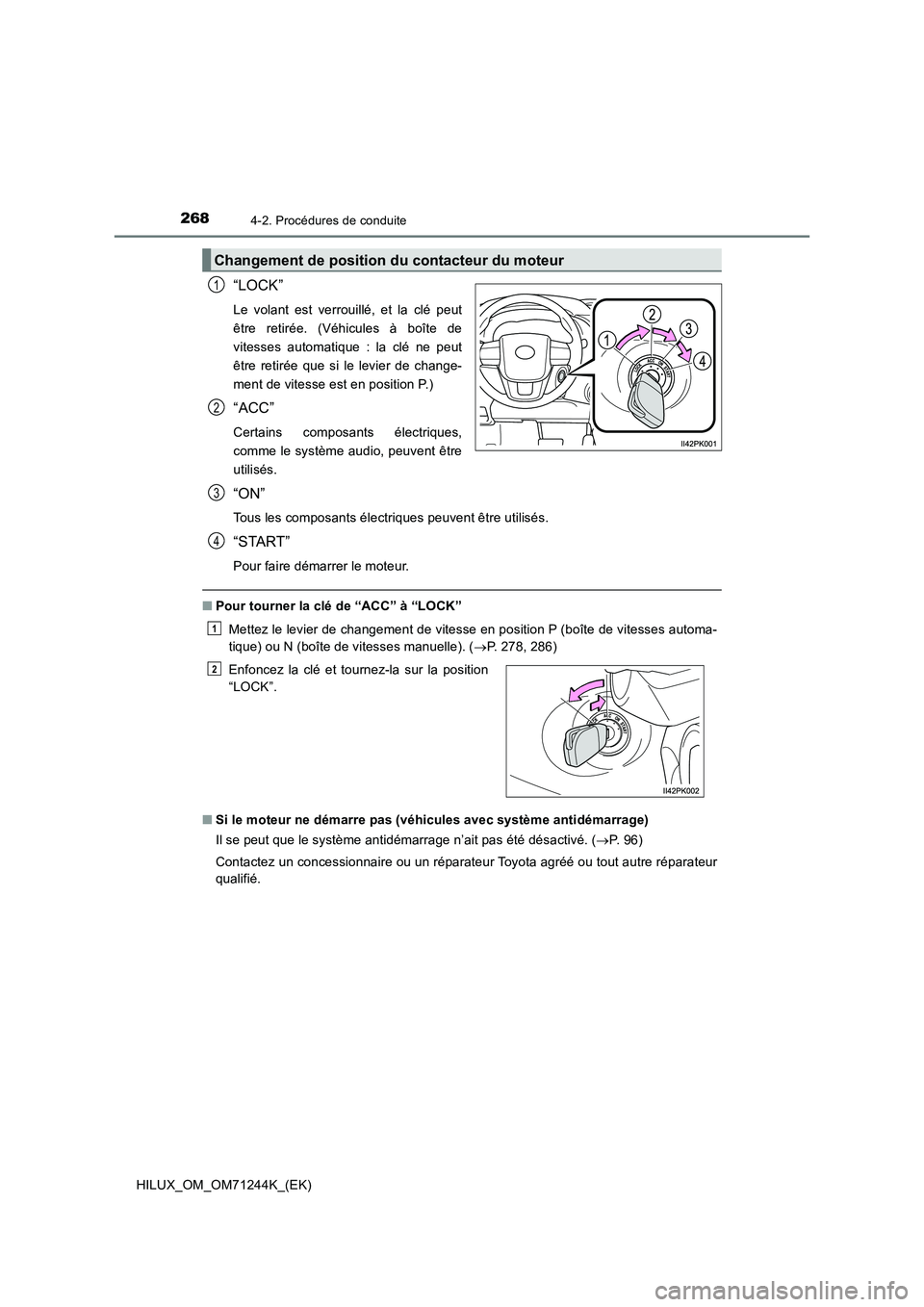TOYOTA HILUX 2017  Notices Demploi (in French) 2684-2. Procédures de conduite
HILUX_OM_OM71244K_(EK)
“LOCK”
Le volant est verrouillé, et la clé peut
être retirée. (Véhicules à boîte de
vitesses automatique : la clé ne peut
être retir