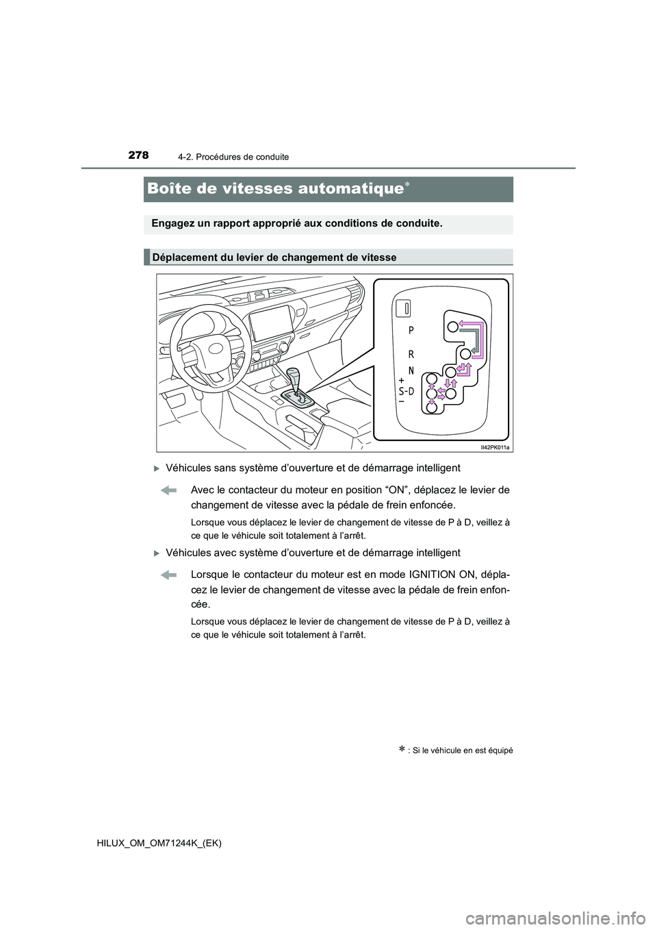 TOYOTA HILUX 2017  Notices Demploi (in French) 2784-2. Procédures de conduite
HILUX_OM_OM71244K_(EK)
Boîte de vitesses automatique
Véhicules sans système d’ouverture et de démarrage intelligent
Avec le contacteur du moteur en position