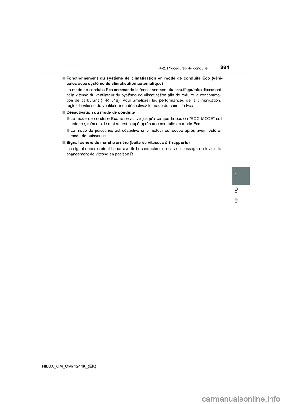 TOYOTA HILUX 2017  Notices Demploi (in French) 2914-2. Procédures de conduite
4
Conduite
HILUX_OM_OM71244K_(EK)■Fonctionnement du système de climatisation en mode de conduite Eco (véhi-
cules avec système de climatisation automatique)
Le mod