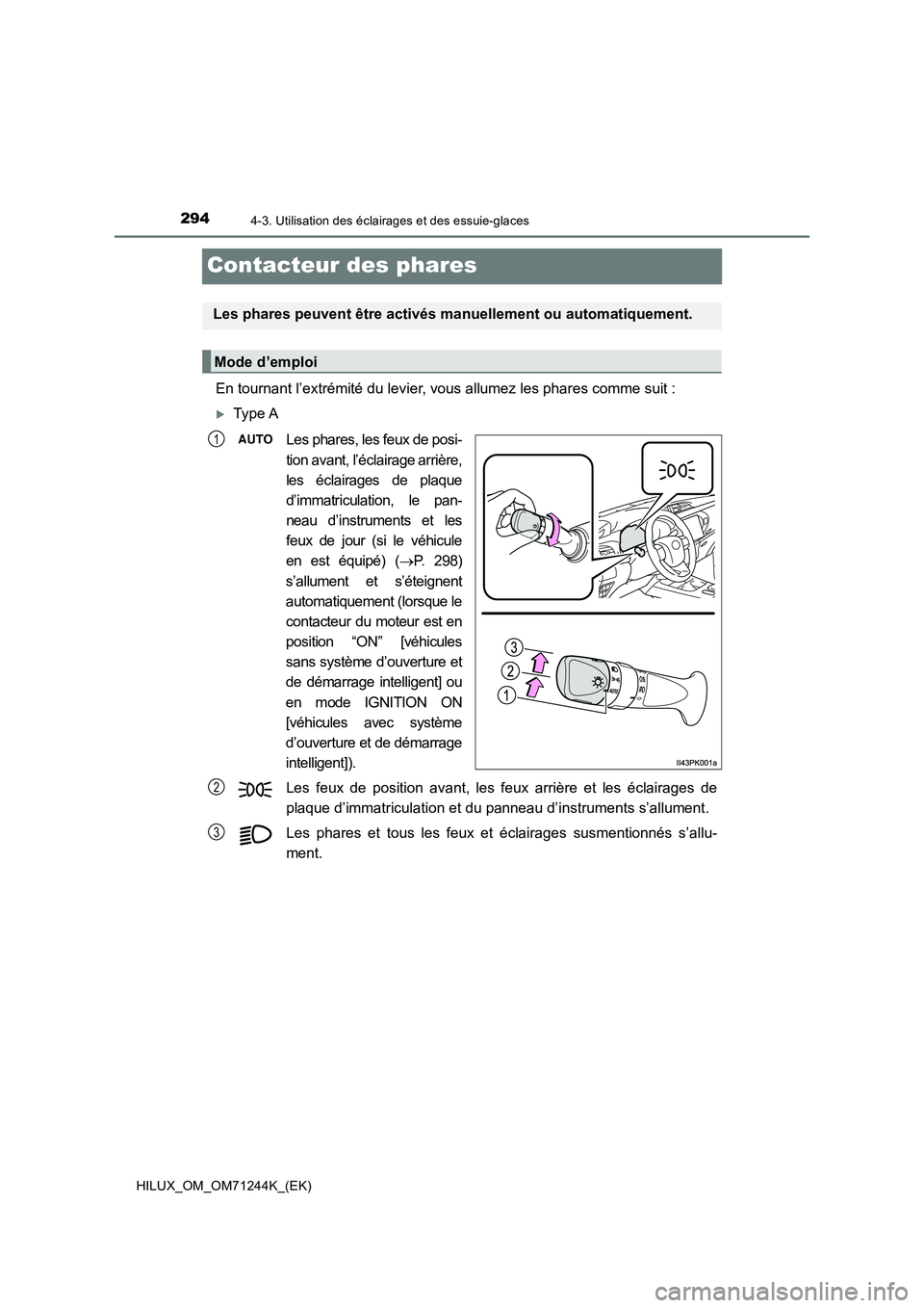 TOYOTA HILUX 2017  Notices Demploi (in French) 2944-3. Utilisation des éclairages et des essuie-glaces
HILUX_OM_OM71244K_(EK)
Contacteur des phares
En tournant l’extrémité du levier, vous allumez les phares comme suit :
Type A
Les phares, 