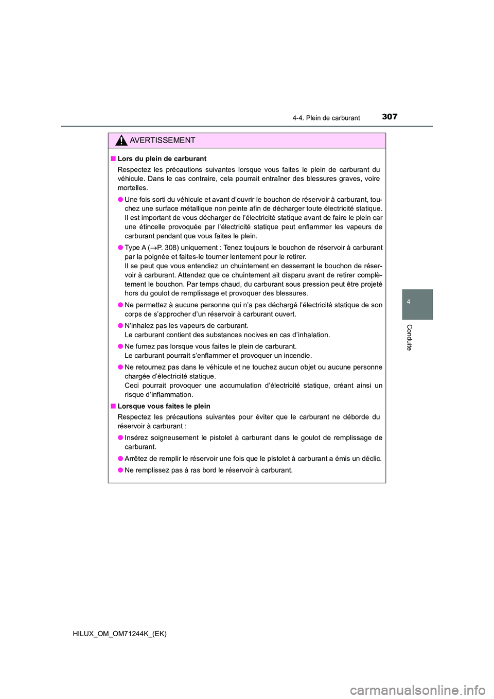 TOYOTA HILUX 2017 Notices Demploi (in French) 3074-4. Plein de carburant
4
Conduite
HILUX_OM_OM71244K_(EK)
AVERTISSEMENT
■Lors du plein de carburant
Respectez les précautions suivantes lorsque vous faites le plein de carburant du
véhicule. TOYOTA HILUX 2017 Notices Demploi (in French) 3074-4. Plein de carburant
4
Conduite
HILUX_OM_OM71244K_(EK)
AVERTISSEMENT
■Lors du plein de carburant
Respectez les précautions suivantes lorsque vous faites le plein de carburant du
véhicule.