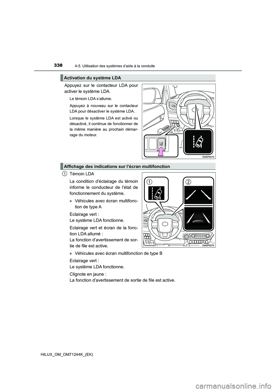 TOYOTA HILUX 2017  Notices Demploi (in French) 3384-5. Utilisation des systèmes d’aide à la conduite
HILUX_OM_OM71244K_(EK)
Appuyez sur le contacteur LDA pour
activer le système LDA.
Le témoin LDA s’allume.
Appuyez à nouveau sur le contac