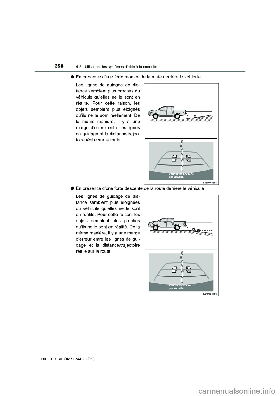 TOYOTA HILUX 2017  Notices Demploi (in French) 3584-5. Utilisation des systèmes d’aide à la conduite
HILUX_OM_OM71244K_(EK)
●En présence d’une forte montée de la route derrière le véhicule
Les lignes de guidage de dis-
tance semblent p