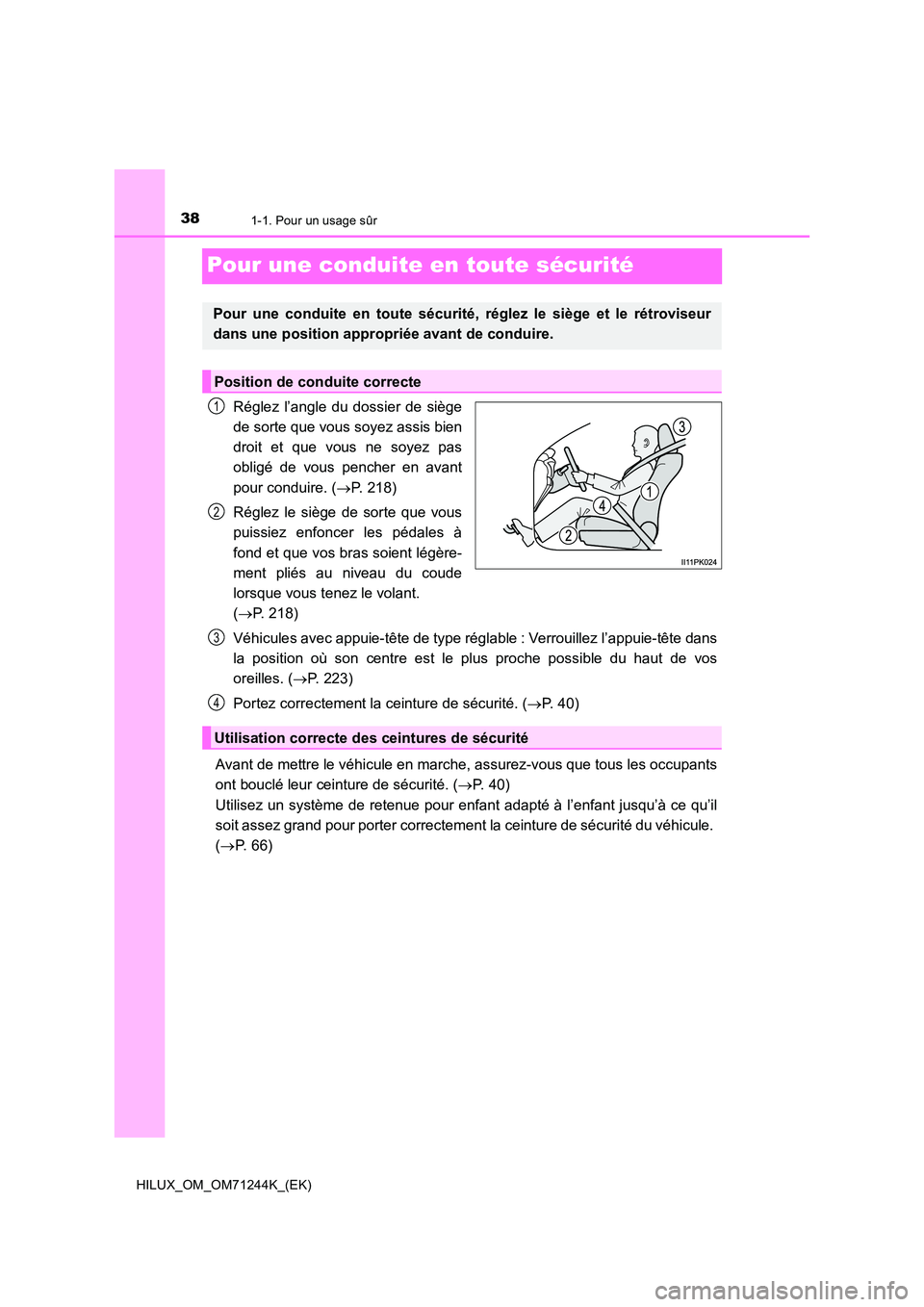 TOYOTA HILUX 2017 Notices Demploi (in French) 381-1. Pour un usage sûr
HILUX_OM_OM71244K_(EK)
Pour une conduite en toute sécurité
Réglez l’angle du dossier de siège
de sorte que vous soyez assis bien
droit et que vous ne soyez pas
oblig TOYOTA HILUX 2017 Notices Demploi (in French) 381-1. Pour un usage sûr
HILUX_OM_OM71244K_(EK)
Pour une conduite en toute sécurité
Réglez l’angle du dossier de siège
de sorte que vous soyez assis bien
droit et que vous ne soyez pas
oblig