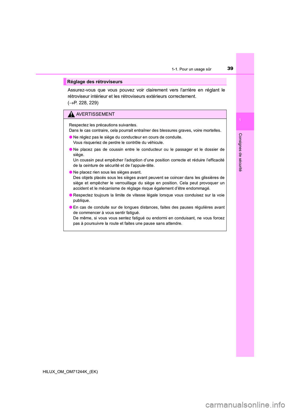 TOYOTA HILUX 2017 Notices Demploi (in French) 391-1. Pour un usage sûr
1
HILUX_OM_OM71244K_(EK)
Consignes de sécurité
Assurez-vous que vous pouvez voir clairement vers l’arrière en réglant le
rétroviseur intérieur et les rétroviseurs e TOYOTA HILUX 2017 Notices Demploi (in French) 391-1. Pour un usage sûr
1
HILUX_OM_OM71244K_(EK)
Consignes de sécurité
Assurez-vous que vous pouvez voir clairement vers l’arrière en réglant le
rétroviseur intérieur et les rétroviseurs e