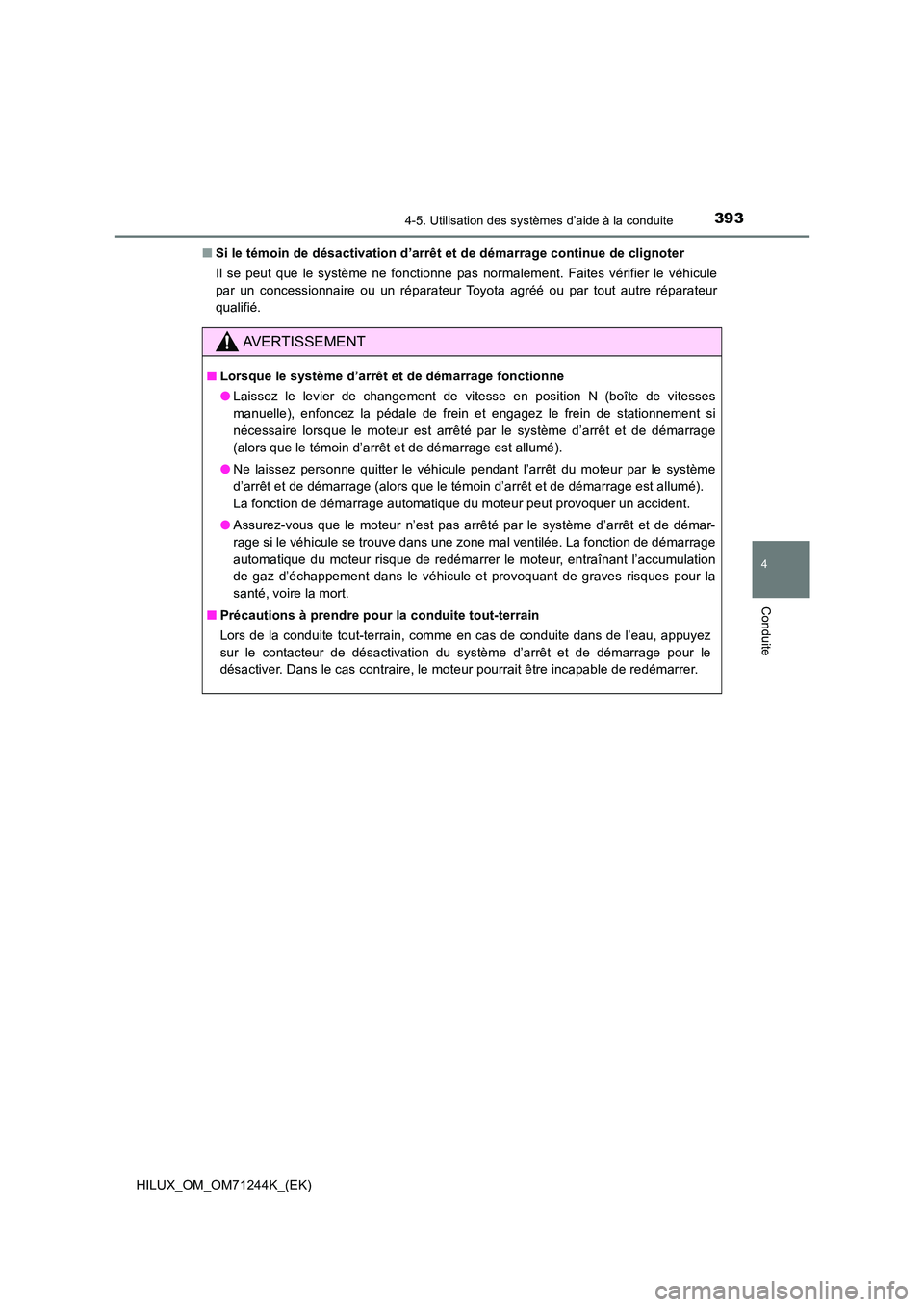 TOYOTA HILUX 2017 Notices Demploi (in French) 3934-5. Utilisation des systèmes d’aide à la conduite
4
Conduite
HILUX_OM_OM71244K_(EK)
■ Si le témoin de désactivation d’arrêt et de démarrage continue de clignoter
Il se peut que le sy TOYOTA HILUX 2017 Notices Demploi (in French) 3934-5. Utilisation des systèmes d’aide à la conduite
4
Conduite
HILUX_OM_OM71244K_(EK)
■ Si le témoin de désactivation d’arrêt et de démarrage continue de clignoter
Il se peut que le sy