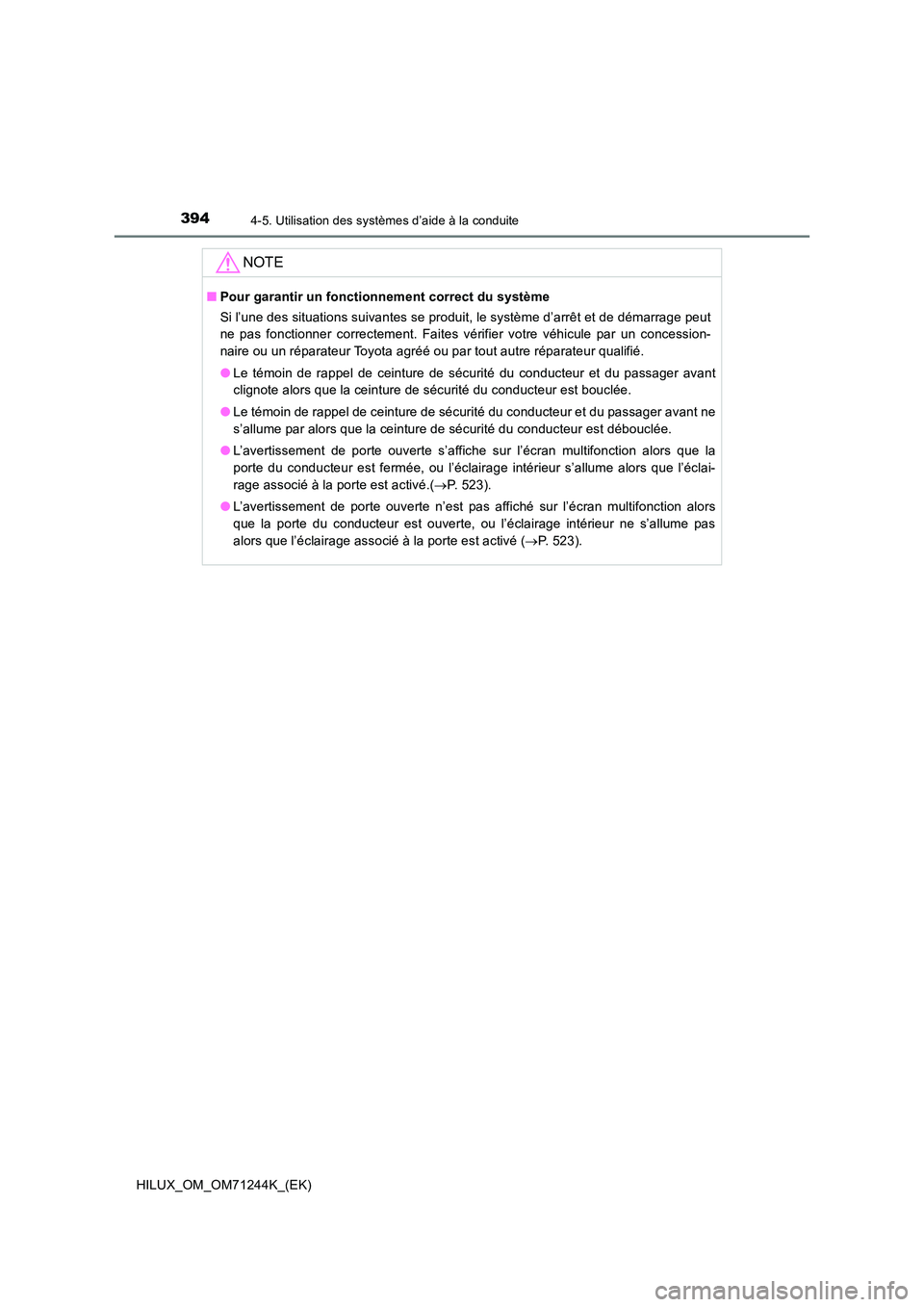TOYOTA HILUX 2017 Notices Demploi (in French) 3944-5. Utilisation des systèmes d’aide à la conduite
HILUX_OM_OM71244K_(EK)
NOTE
■Pour garantir un fonctionnement correct du système
Si l’une des situations suivantes se produit, le systèm TOYOTA HILUX 2017 Notices Demploi (in French) 3944-5. Utilisation des systèmes d’aide à la conduite
HILUX_OM_OM71244K_(EK)
NOTE
■Pour garantir un fonctionnement correct du système
Si l’une des situations suivantes se produit, le systèm
