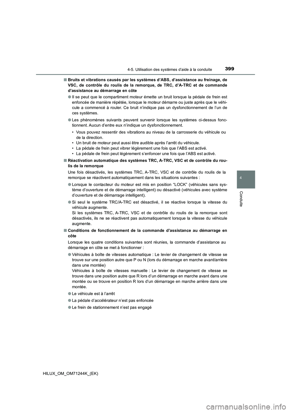 TOYOTA HILUX 2017 Notices Demploi (in French) 3994-5. Utilisation des systèmes d’aide à la conduite
4
Conduite
HILUX_OM_OM71244K_(EK)■Bruits et vibrations causés par les systèmes d’ABS, d’assistance au freinage, de
VSC, de contrôle d TOYOTA HILUX 2017 Notices Demploi (in French) 3994-5. Utilisation des systèmes d’aide à la conduite
4
Conduite
HILUX_OM_OM71244K_(EK)■Bruits et vibrations causés par les systèmes d’ABS, d’assistance au freinage, de
VSC, de contrôle d