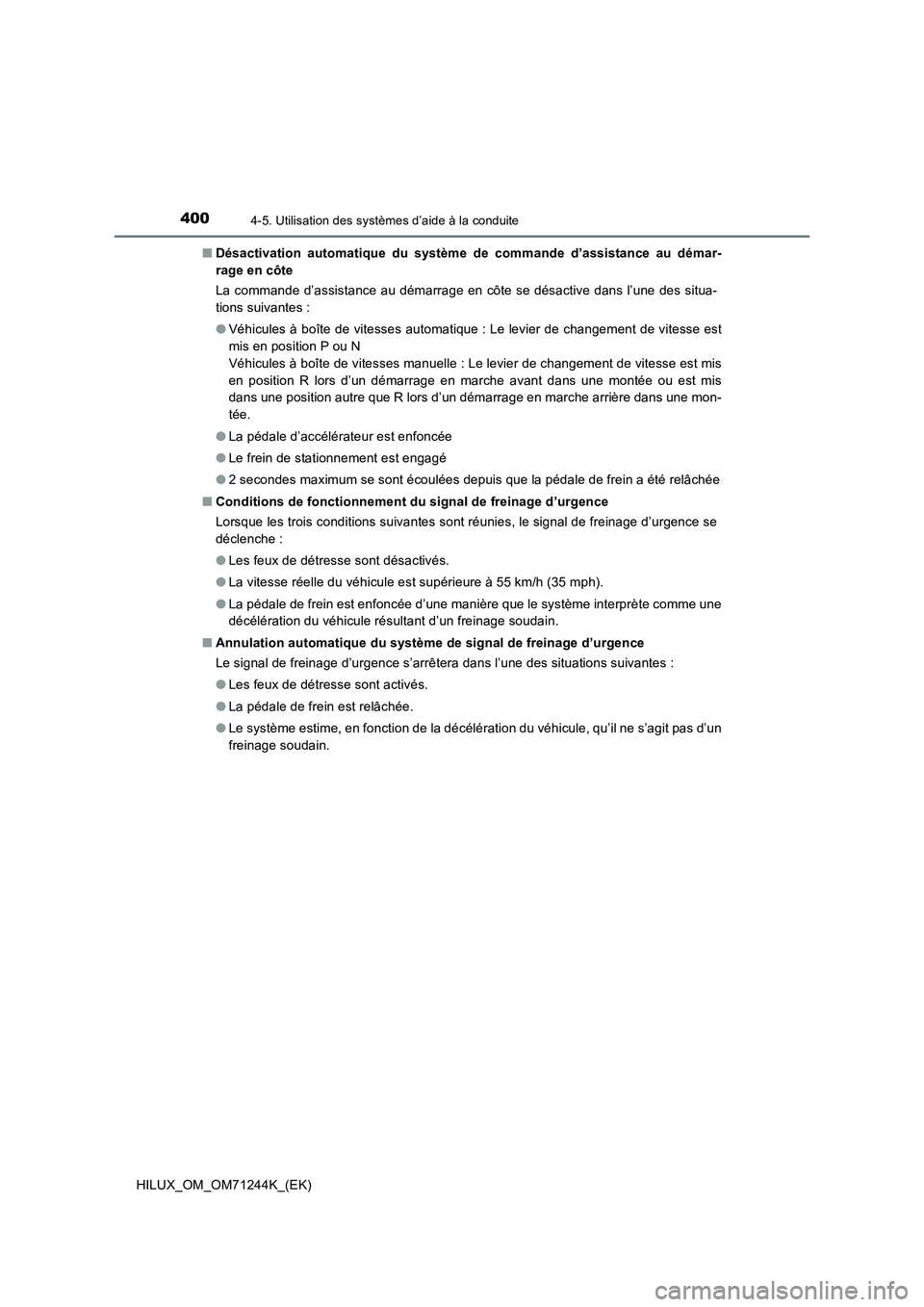TOYOTA HILUX 2017 Notices Demploi (in French) 4004-5. Utilisation des systèmes d’aide à la conduite
HILUX_OM_OM71244K_(EK)■Désactivation automatique du système de commande d’assistance au démar-
rage en côte
La commande d’assistance TOYOTA HILUX 2017 Notices Demploi (in French) 4004-5. Utilisation des systèmes d’aide à la conduite
HILUX_OM_OM71244K_(EK)■Désactivation automatique du système de commande d’assistance au démar-
rage en côte
La commande d’assistance