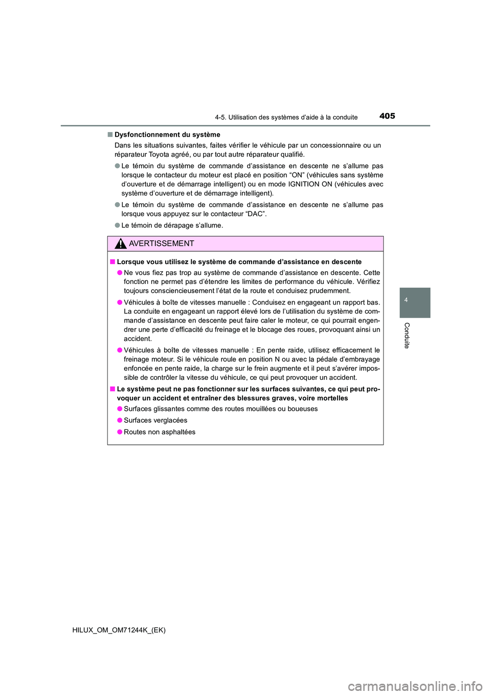 TOYOTA HILUX 2017 Notices Demploi (in French) 4054-5. Utilisation des systèmes d’aide à la conduite
4
Conduite
HILUX_OM_OM71244K_(EK)
■ Dysfonctionnement du système
Dans les situations suivantes, faites vérifier le véhicule par un conc TOYOTA HILUX 2017 Notices Demploi (in French) 4054-5. Utilisation des systèmes d’aide à la conduite
4
Conduite
HILUX_OM_OM71244K_(EK)
■ Dysfonctionnement du système
Dans les situations suivantes, faites vérifier le véhicule par un conc